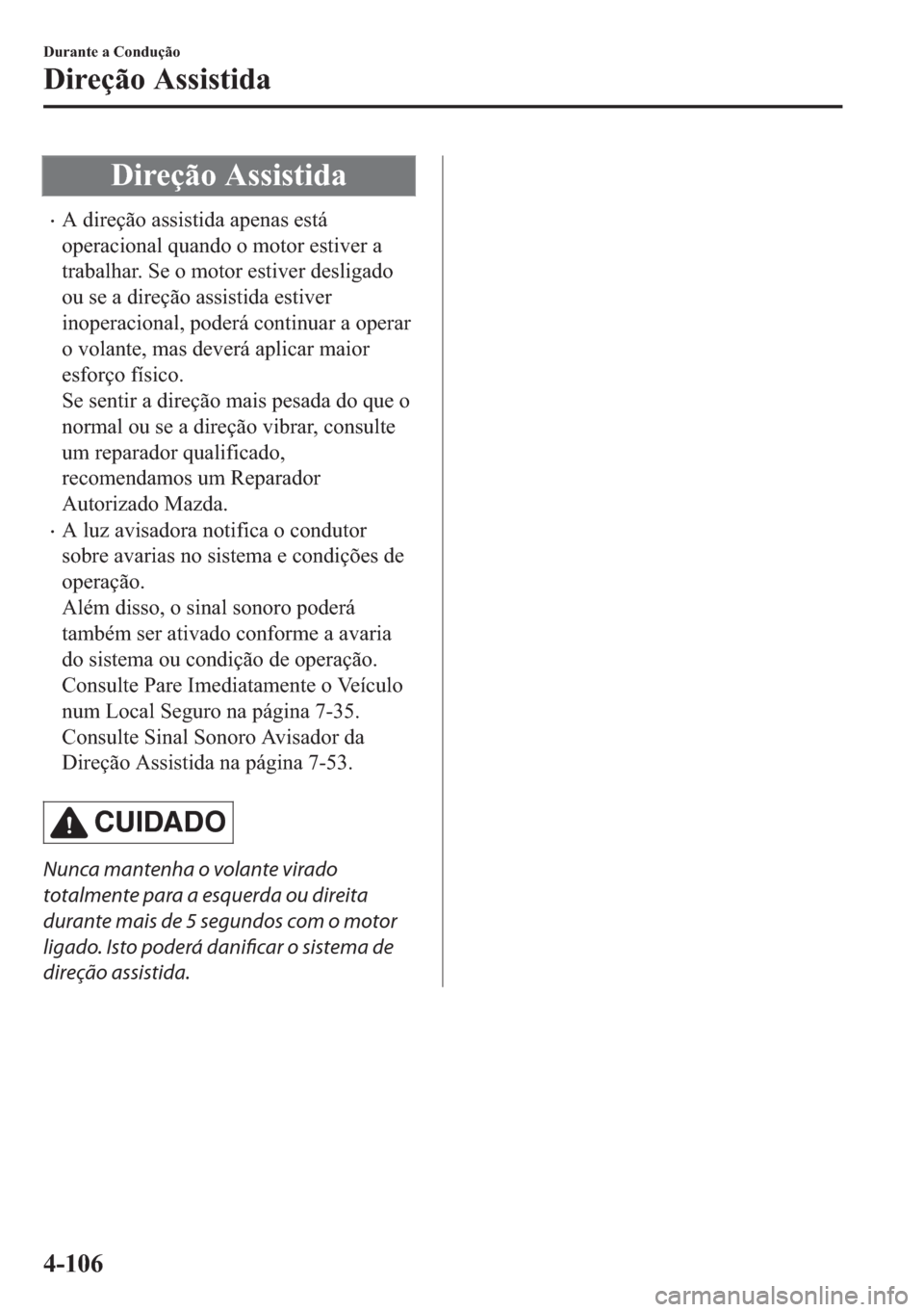 MAZDA MODEL 2 2019  Manual do proprietário (in Portuguese) ��L�U�H�o�m�R��$�V�V�L�V�W�L�G�D
�x�$��G�L�U�H�o�m�R��D�V�V�L�V�W�L�G�D��D�S�H�Q�D�V��H�V�W�i
�R�S�H�U�D�F�L�R�Q�D�O��T�X�D�Q�G�R��R��P�R�W�R�U��H�V�W�L�Y�H�U��D
�W�U�D�E�D�O�K�D�U���6�H�