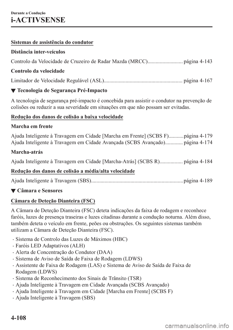 MAZDA MODEL 2 2019  Manual do proprietário (in Portuguese) �6�L�V�W�H�P�D�V��G�H��D�V�V�L�V�W�r�Q�F�L�D��G�R��F�R�Q�G�X�W�R�U
��L�V�W�k�Q�F�L�D��L�Q�W�H�U��Y�H�t�F�X�O�R�V
�&�R�Q�W�U�R�O�R��G�D��9�H�O�R�F�L�G�D�G�H��G�H��&�U�X�]�H�L�U�R��G�H��5�D