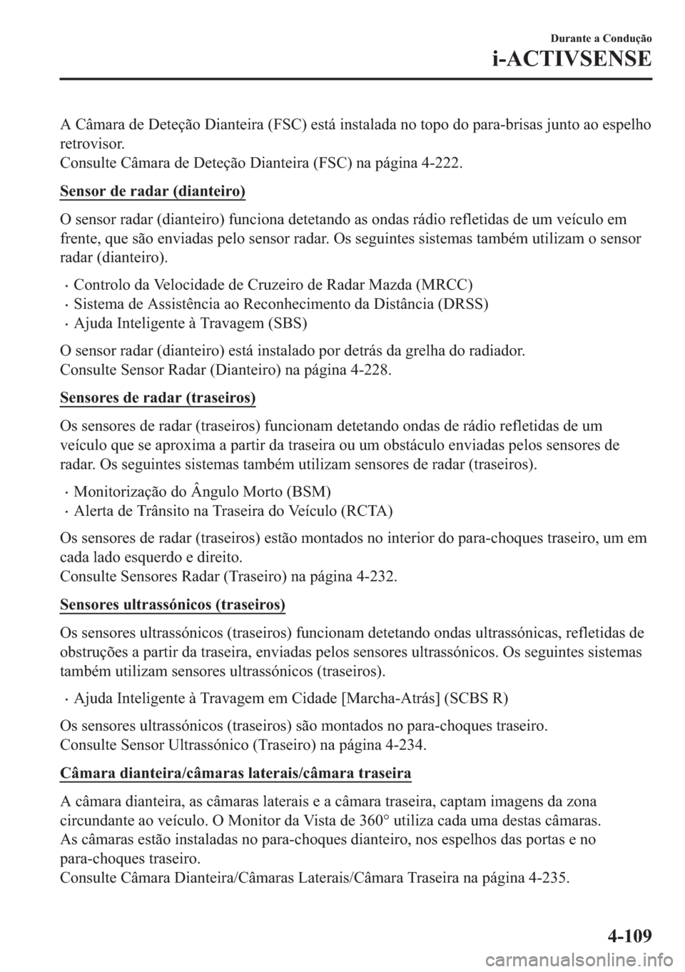 MAZDA MODEL 2 2019  Manual do proprietário (in Portuguese) �$��&�k�P�D�U�D��G�H���H�W�H�o�m�R���L�D�Q�W�H�L�U�D���)�6�&���H�V�W�i��L�Q�V�W�D�O�D�G�D��Q�R��W�R�S�R��G�R��S�D�U�D��E�U�L�V�D�V��M�X�Q�W�R��D�R��H�V�S�H�O�K�R
�U�H�W�U�R�Y�L�V�R�