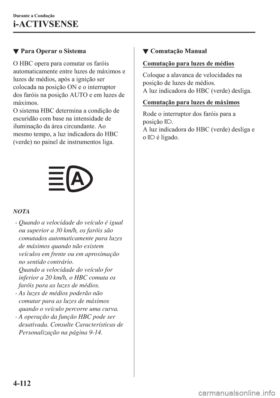 MAZDA MODEL 2 2019  Manual do proprietário (in Portuguese) ▼�3�D�U�D��2�S�H�U�D�U��R��6�L�V�W�H�P�D
�2��+�%�&��R�S�H�U�D��S�D�U�D��F�R�P�X�W�D�U��R�V��I�D�U�y�L�V
�D�X�W�R�P�D�W�L�F�D�P�H�Q�W�H��H�Q�W�U�H��O�X�]�H�V��G�H��P�i�[�L�P�R�V��H
�O�X