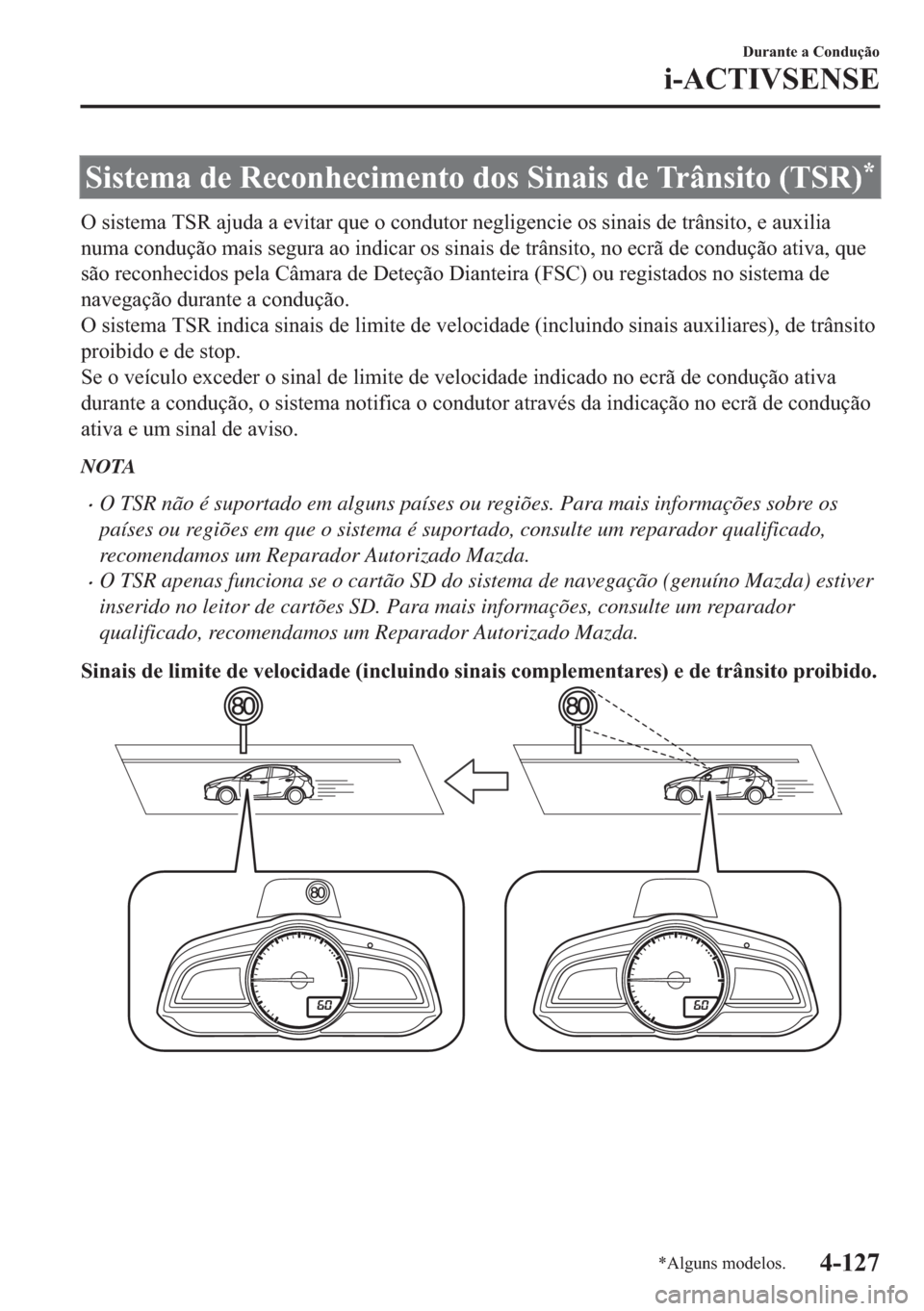MAZDA MODEL 2 2019  Manual do proprietário (in Portuguese) �6�L�V�W�H�P�D��G�H��5�H�F�R�Q�K�H�F�L�P�H�Q�W�R��G�R�V��6�L�Q�D�L�V��G�H��7�U�k�Q�V�L�W�R���7�6�5��
�2��V�L�V�W�H�P�D��7�6�5��D�M�X�G�D��D��H�Y�L�W�D�U��T�X�H��R��F�R�Q�G�X�W�R�U��