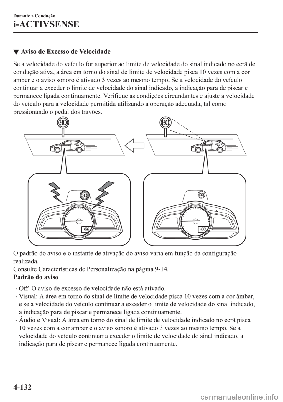 MAZDA MODEL 2 2019  Manual do proprietário (in Portuguese) ▼�$�Y�L�V�R��G�H��(�[�F�H�V�V�R��G�H��9�H�O�R�F�L�G�D�G�H
�6�H��D��Y�H�O�R�F�L�G�D�G�H��G�R��Y�H�t�F�X�O�R��I�R�U��V�X�S�H�U�L�R�U��D�R��O�L�P�L�W�H��G�H��Y�H�O�R�F�L�G�D�G�H��G�R��V
