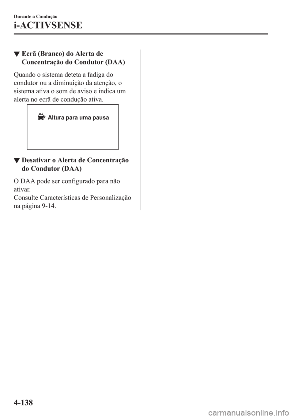 MAZDA MODEL 2 2019  Manual do proprietário (in Portuguese) ▼�(�F�U�m���%�U�D�Q�F�R���G�R��$�O�H�U�W�D��G�H
�&�R�Q�F�H�Q�W�U�D�o�m�R��G�R��&�R�Q�G�X�W�R�U����$�$�
�4�X�D�Q�G�R��R��V�L�V�W�H�P�D��G�H�W�H�W�D��D��I�D�G�L�J�D��G�R
�F�R�Q�G�X�W