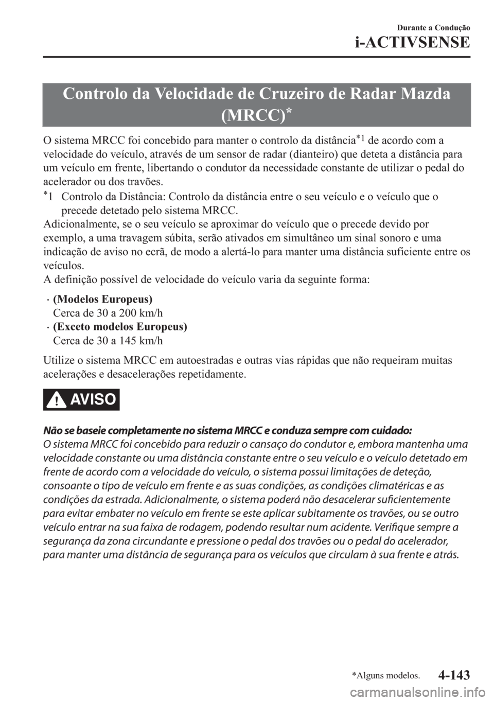 MAZDA MODEL 2 2019  Manual do proprietário (in Portuguese) �&�R�Q�W�U�R�O�R��G�D��9�H�O�R�F�L�G�D�G�H��G�H��&�U�X�]�H�L�U�R��G�H��5�D�G�D�U��0�D�]�G�D
��0�5�&�&�
�
�2��V�L�V�W�H�P�D��0�5�&�&��I�R�L��F�R�Q�F�H�E�L�G�R��S�D�U�D��P�D�Q�W�H�U��R�