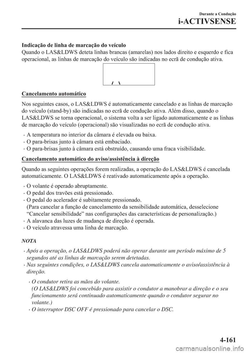 MAZDA MODEL 2 2019  Manual do proprietário (in Portuguese) �,�Q�G�L�F�D�o�m�R��G�H��O�L�Q�K�D��G�H��P�D�U�F�D�o�m�R��G�R��Y�H�t�F�X�O�R
�4�X�D�Q�G�R��R��/�$�6�	�/��:�6��G�H�W�H�W�D��O�L�Q�K�D�V��E�U�D�Q�F�D�V���D�P�D�U�H�O�D�V���Q�R�V��O�D�G�