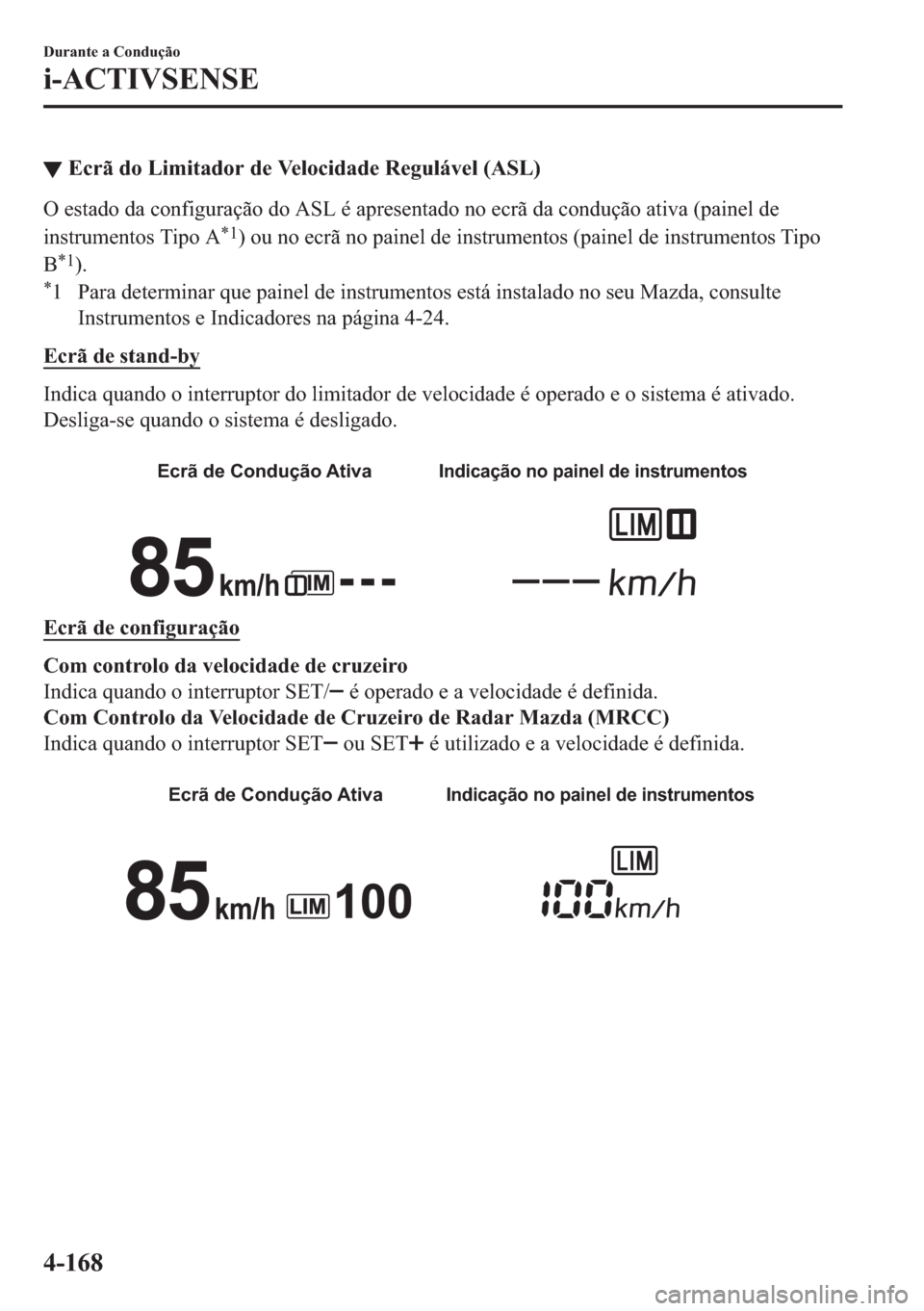MAZDA MODEL 2 2019  Manual do proprietário (in Portuguese) ▼�(�F�U�m��G�R��/�L�P�L�W�D�G�R�U��G�H��9�H�O�R�F�L�G�D�G�H��5�H�J�X�O�i�Y�H�O���$�6�/�
�2��H�V�W�D�G�R��G�D��F�R�Q�I�L�J�X�U�D�o�m�R��G�R��$�6�/��p��D�S�U�H�V�H�Q�W�D�G�R��Q�R��H�F