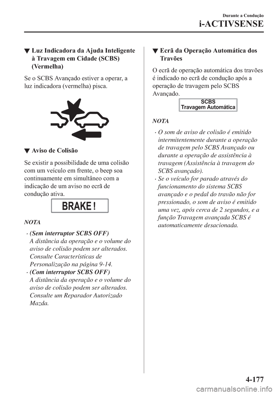 MAZDA MODEL 2 2019  Manual do proprietário (in Portuguese) ▼�/�X�]��,�Q�G�L�F�D�G�R�U�D��G�D��$�M�X�G�D��,�Q�W�H�O�L�J�H�Q�W�H
�j��7�U�D�Y�D�J�H�P��H�P��&�L�G�D�G�H���6�&�%�6�
��9�H�U�P�H�O�K�D�
�6�H��R��6�&�%�6��$�Y�D�Q�o�D�G�R��H�V�W�L�Y�H