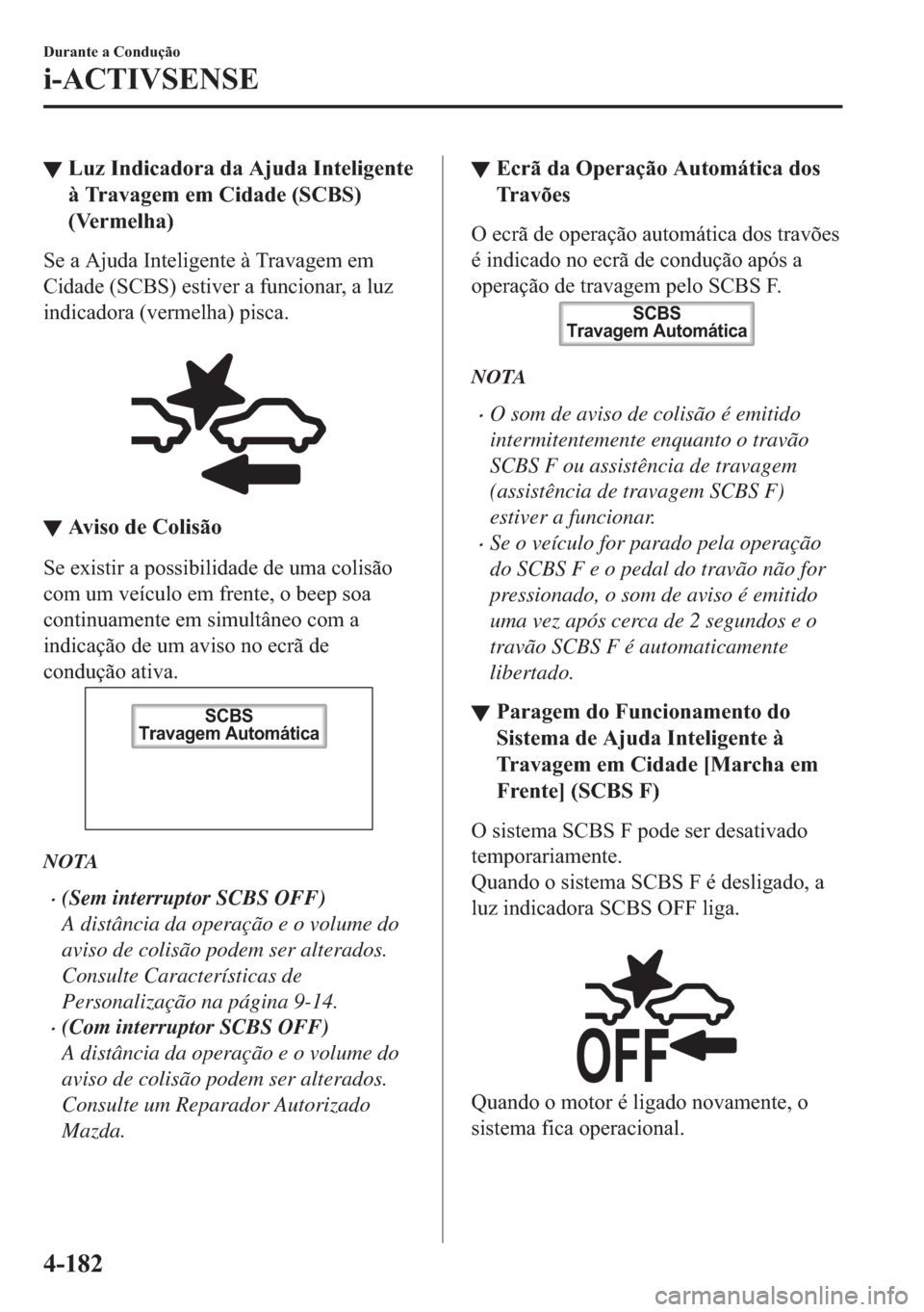 MAZDA MODEL 2 2019  Manual do proprietário (in Portuguese) ▼�/�X�]��,�Q�G�L�F�D�G�R�U�D��G�D��$�M�X�G�D��,�Q�W�H�O�L�J�H�Q�W�H
�j��7�U�D�Y�D�J�H�P��H�P��&�L�G�D�G�H���6�&�%�6�
��9�H�U�P�H�O�K�D�
�6�H��D��$�M�X�G�D��,�Q�W�H�O�L�J�H�Q�W�H��j�