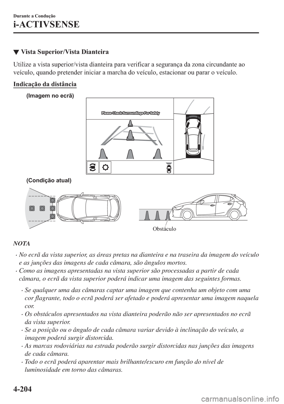 MAZDA MODEL 2 2019  Manual do proprietário (in Portuguese) ▼�9�L�V�W�D��6�X�S�H�U�L�R�U��9�L�V�W�D���L�D�Q�W�H�L�U�D
�8�W�L�O�L�]�H��D��Y�L�V�W�D��V�X�S�H�U�L�R�U��Y�L�V�W�D��G�L�D�Q�W�H�L�U�D��S�D�U�D��Y�H�U�L�I�L�F�D�U��D��V�H�J�X�U�D�Q�o�D�