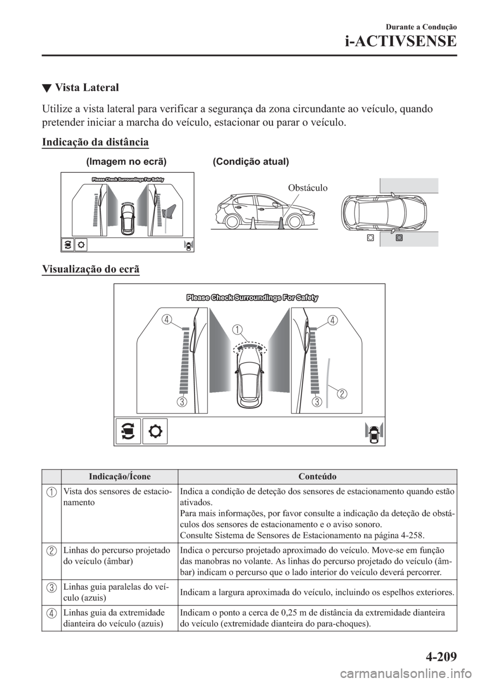 MAZDA MODEL 2 2019  Manual do proprietário (in Portuguese) ▼�9�L�V�W�D��/�D�W�H�U�D�O
�8�W�L�O�L�]�H��D��Y�L�V�W�D��O�D�W�H�U�D�O��S�D�U�D��Y�H�U�L�I�L�F�D�U��D��V�H�J�X�U�D�Q�o�D��G�D��]�R�Q�D��F�L�U�F�X�Q�G�D�Q�W�H��D�R��Y�H�t�F�X�O�R���T�X