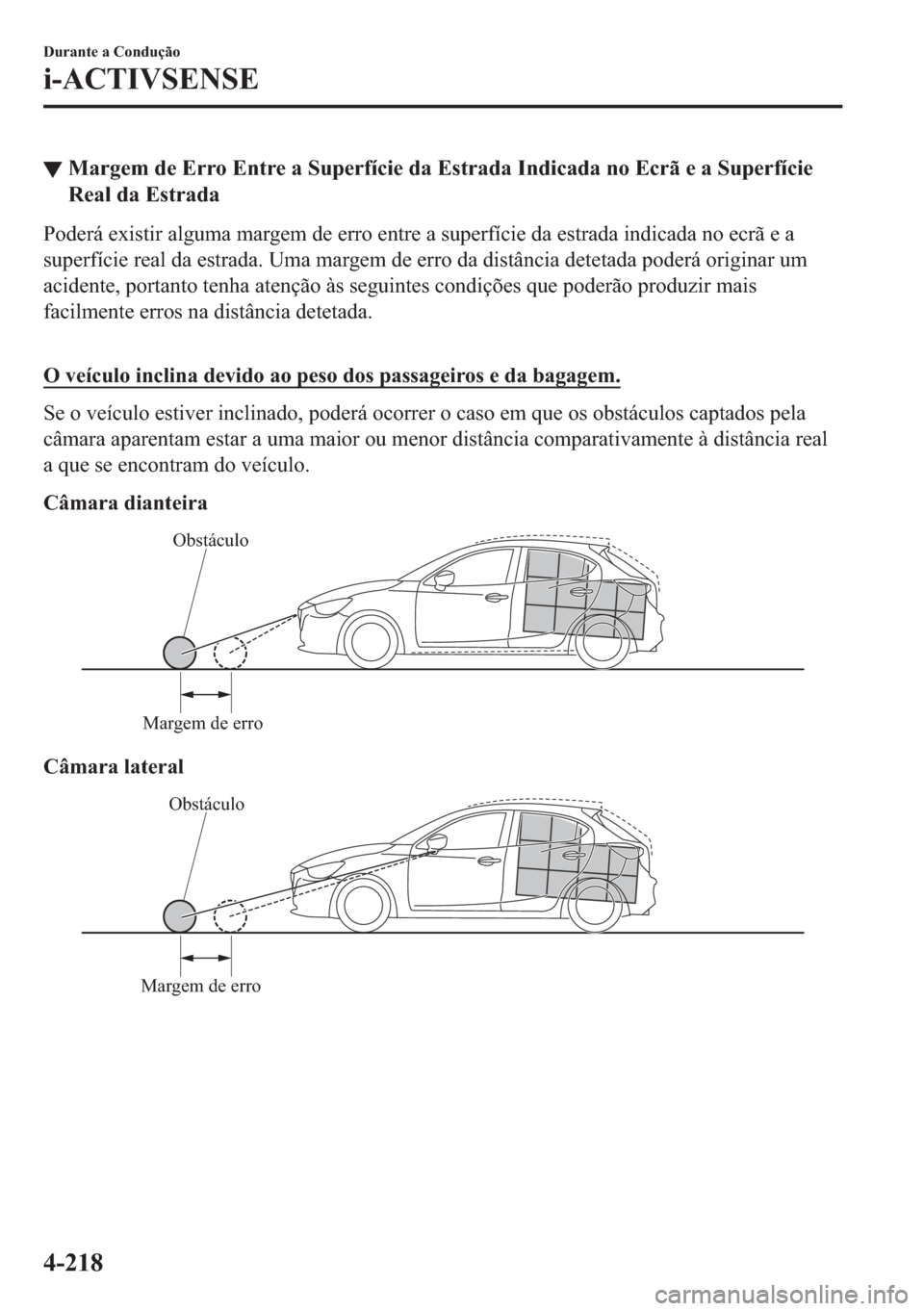 MAZDA MODEL 2 2019  Manual do proprietário (in Portuguese) ▼�0�D�U�J�H�P��G�H��(�U�U�R��(�Q�W�U�H��D��6�X�S�H�U�I�t�F�L�H��G�D��(�V�W�U�D�G�D��,�Q�G�L�F�D�G�D��Q�R��(�F�U�m��H��D��6�X�S�H�U�I�t�F�L�H
�5�H�D�O��G�D��(�V�W�U�D�G�D
�3�R�G�H�U�i�