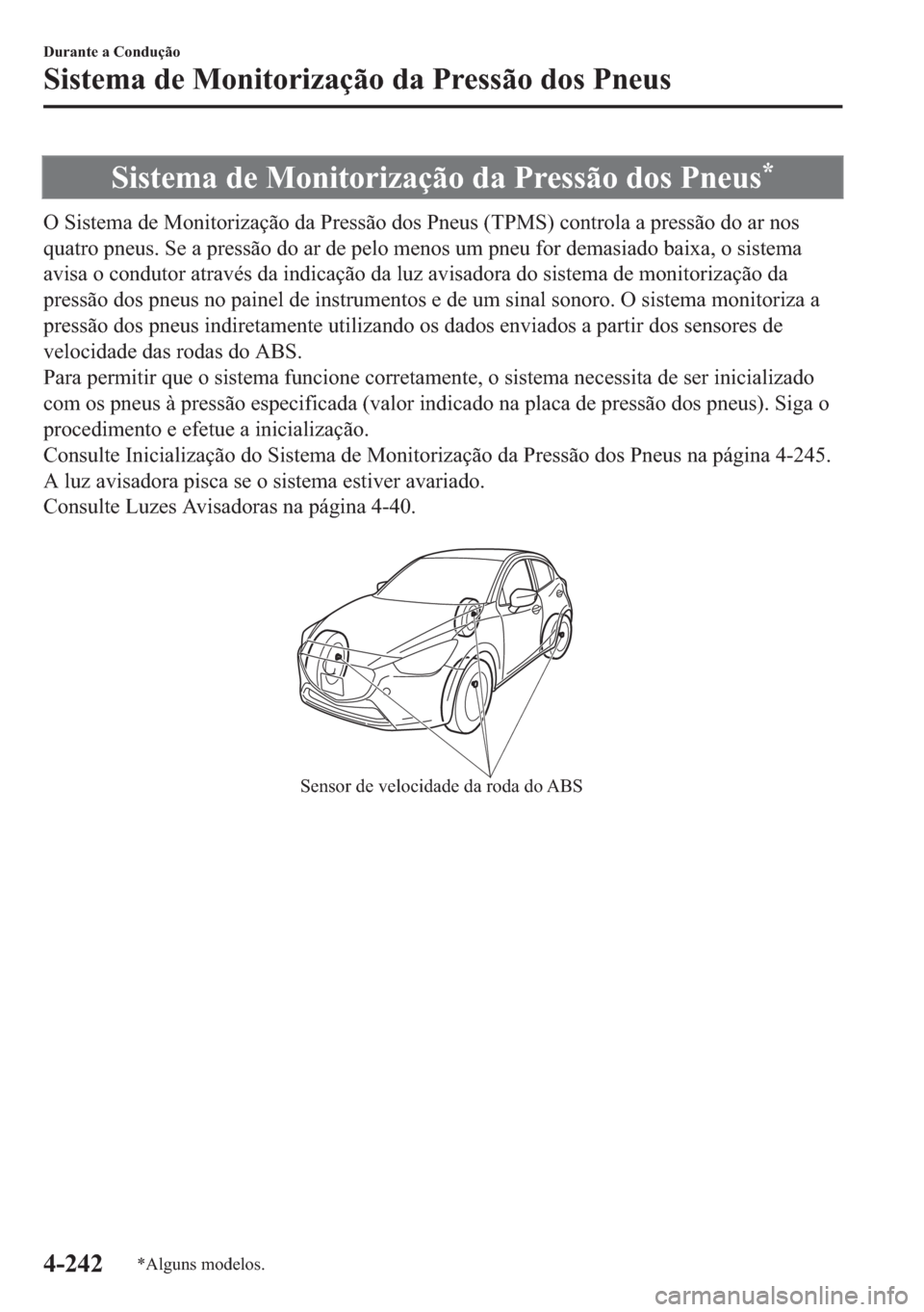 MAZDA MODEL 2 2019  Manual do proprietário (in Portuguese) �6�L�V�W�H�P�D��G�H��0�R�Q�L�W�R�U�L�]�D�o�m�R��G�D��3�U�H�V�V�m�R��G�R�V��3�Q�H�X�V�
�2��6�L�V�W�H�P�D��G�H��0�R�Q�L�W�R�U�L�]�D�o�m�R��G�D��3�U�H�V�V�m�R��G�R�V��3�Q�H�X�V���7�3�0�6�