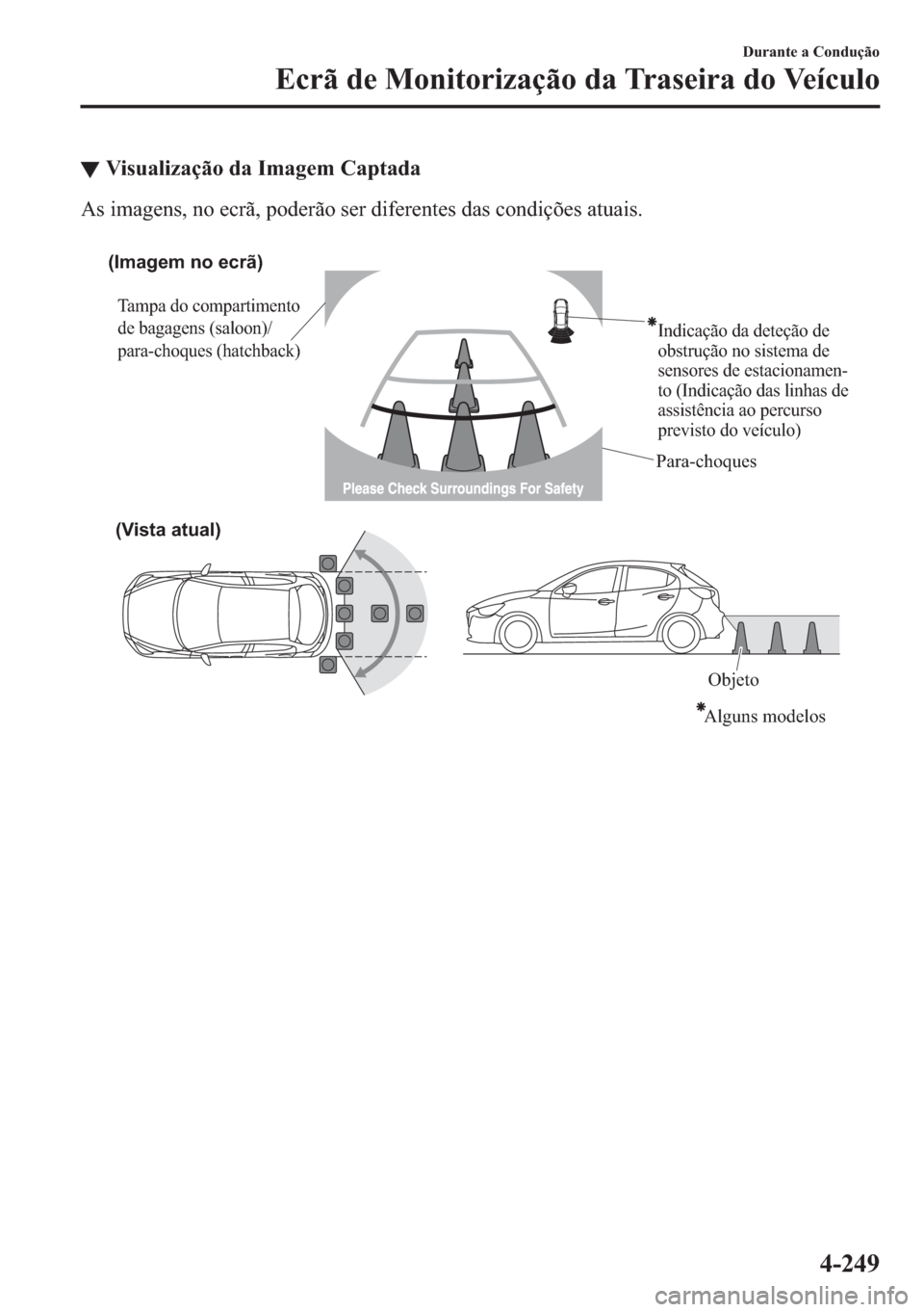 MAZDA MODEL 2 2019  Manual do proprietário (in Portuguese) ▼�9�L�V�X�D�O�L�]�D�o�m�R��G�D��,�P�D�J�H�P��&�D�S�W�D�G�D
�$�V��L�P�D�J�H�Q�V���Q�R��H�F�U�m���S�R�G�H�U�m�R��V�H�U��G�L�I�H�U�H�Q�W�H�V��G�D�V��F�R�Q�G�L�o�}�H�V��D�W�X�D�L�V�
�
(I