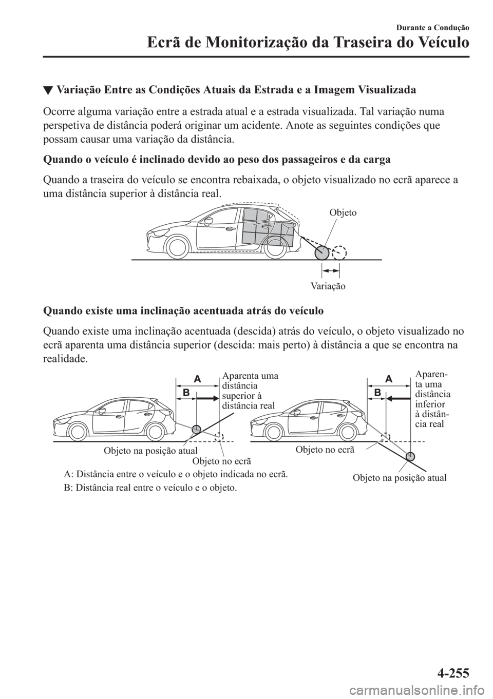 MAZDA MODEL 2 2019  Manual do proprietário (in Portuguese) ▼�9�D�U�L�D�o�m�R��(�Q�W�U�H��D�V��&�R�Q�G�L�o�}�H�V��$�W�X�D�L�V��G�D��(�V�W�U�D�G�D��H��D��,�P�D�J�H�P��9�L�V�X�D�O�L�]�D�G�D
�2�F�R�U�U�H��D�O�J�X�P�D��Y�D�U�L�D�o�m�R��H�Q�W�U�H��D