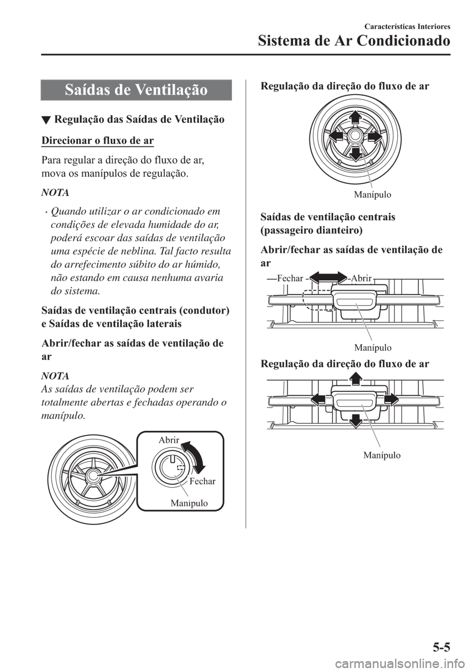 MAZDA MODEL 2 2019  Manual do proprietário (in Portuguese) �6�D�t�G�D�V��G�H��9�H�Q�W�L�O�D�o�m�R
▼�5�H�J�X�O�D�o�m�R��G�D�V��6�D�t�G�D�V��G�H��9�H�Q�W�L�O�D�o�m�R
��L�U�H�F�L�R�Q�D�U��R��I�O�X�[�R��G�H��D�U
�3�D�U�D��U�H�J�X�O�D�U��D��G�L�U�H