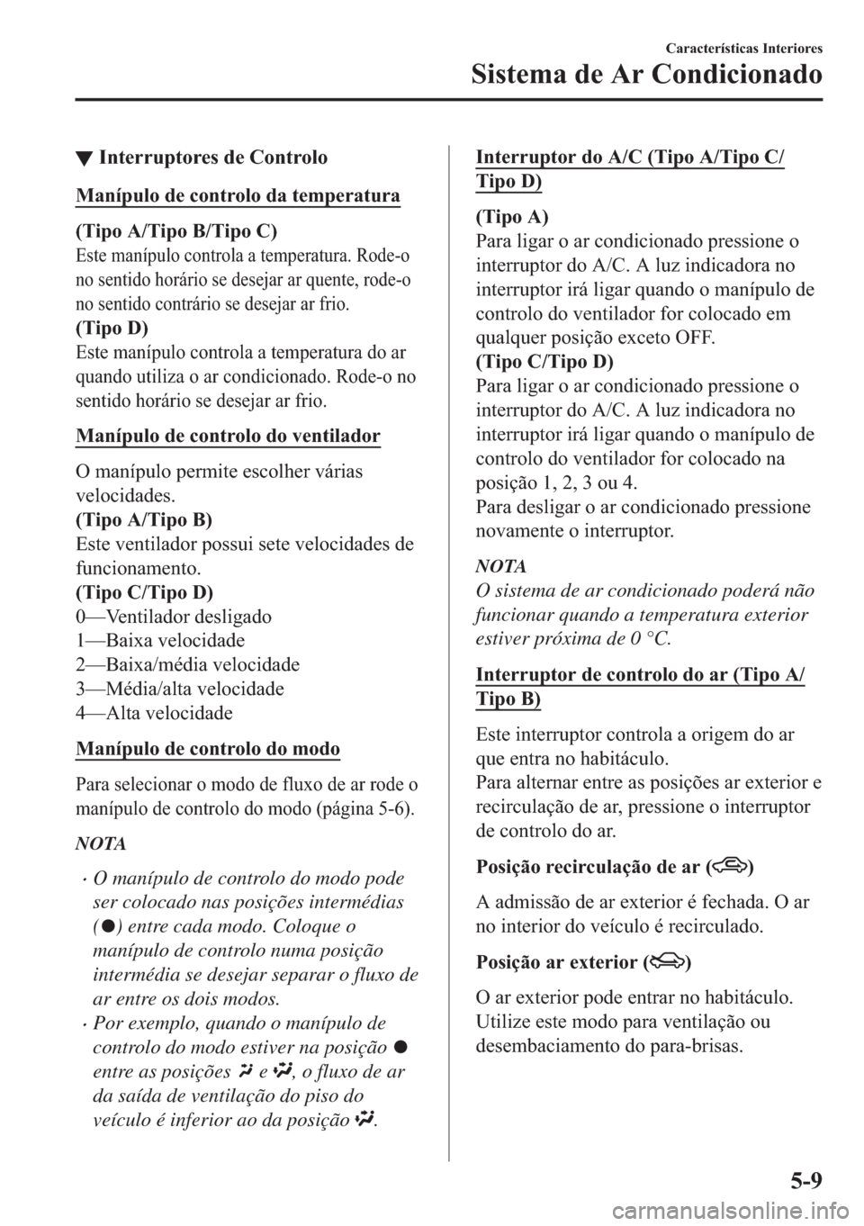 MAZDA MODEL 2 2019  Manual do proprietário (in Portuguese) ▼�,�Q�W�H�U�U�X�S�W�R�U�H�V��G�H��&�R�Q�W�U�R�O�R
�0�D�Q�t�S�X�O�R��G�H��F�R�Q�W�U�R�O�R��G�D��W�H�P�S�H�U�D�W�X�U�D
��7�L�S�R��$��7�L�S�R��%��7�L�S�R��&�
�(�V�W�H��P�D�Q�t�S�X�O�R��F