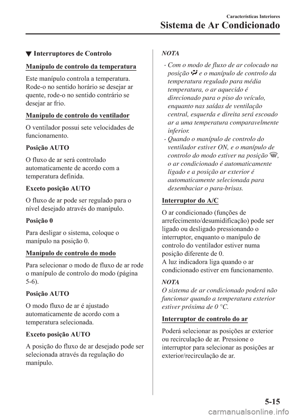 MAZDA MODEL 2 2019  Manual do proprietário (in Portuguese) ▼�,�Q�W�H�U�U�X�S�W�R�U�H�V��G�H��&�R�Q�W�U�R�O�R
�0�D�Q�t�S�X�O�R��G�H��F�R�Q�W�U�R�O�R��G�D��W�H�P�S�H�U�D�W�X�U�D
�(�V�W�H��P�D�Q�t�S�X�O�R��F�R�Q�W�U�R�O�D��D��W�H�P�S�H�U�D�W�X�U�D�
