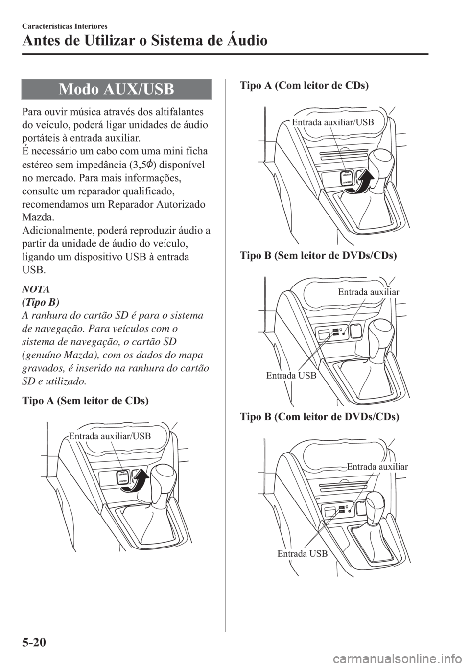 MAZDA MODEL 2 2019  Manual do proprietário (in Portuguese) �0�R�G�R��$�8�;��8�6�%
�3�D�U�D��R�X�Y�L�U��P�~�V�L�F�D��D�W�U�D�Y�p�V��G�R�V��D�O�W�L�I�D�O�D�Q�W�H�V
�G�R��Y�H�t�F�X�O�R���S�R�G�H�U�i��O�L�J�D�U��X�Q�L�G�D�G�H�V��G�H��i�X�G�L�R
�S�R�