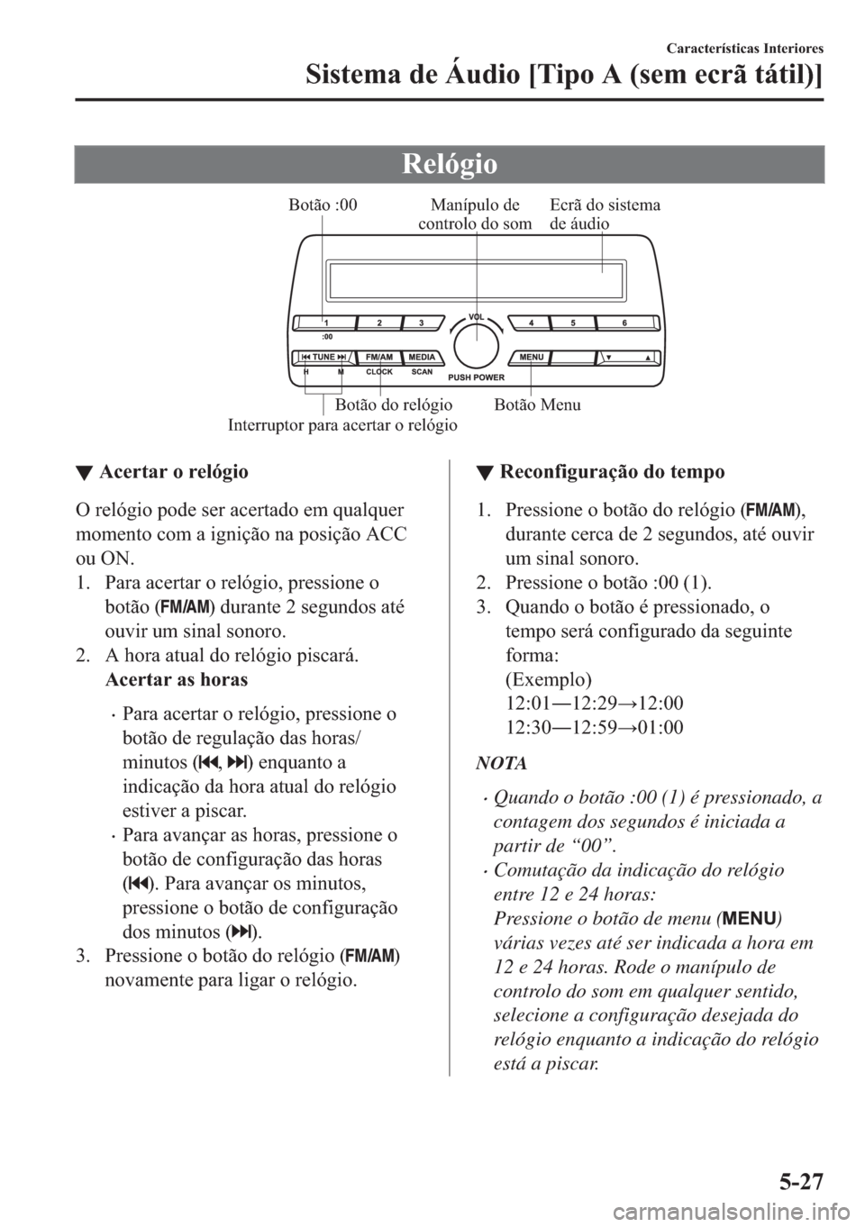 MAZDA MODEL 2 2019  Manual do proprietário (in Portuguese) �5�H�O�y�J�L�R
Ecrã do sistema 
de áudio Manípulo de 
controlo do som
Interruptor para acertar o relógioBotão :00
Botão Menu Botão do relógio
▼▼�$�F�H�U�W�D�U��R��U�H�O�y�J�L�R
�2��U�H�