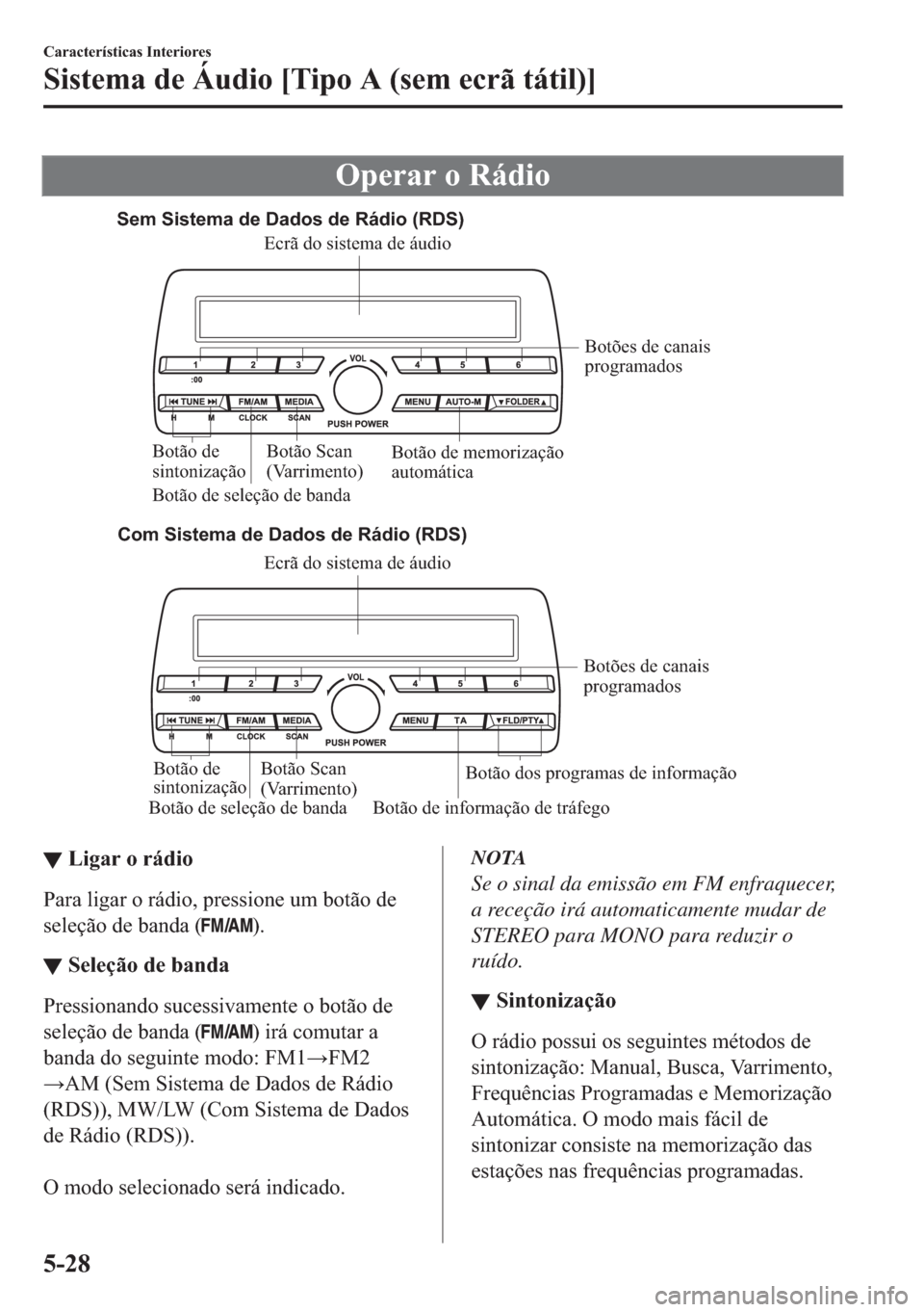 MAZDA MODEL 2 2019  Manual do proprietário (in Portuguese) �2�S�H�U�D�U��R��5�i�G�L�R
Sem Sistema de Dados de Rádio (RDS)
Com Sistema de Dados de Rádio (RDS)
Botão de seleção de banda Botão de informação de tráfegoBotões de canais 
programados
Bot