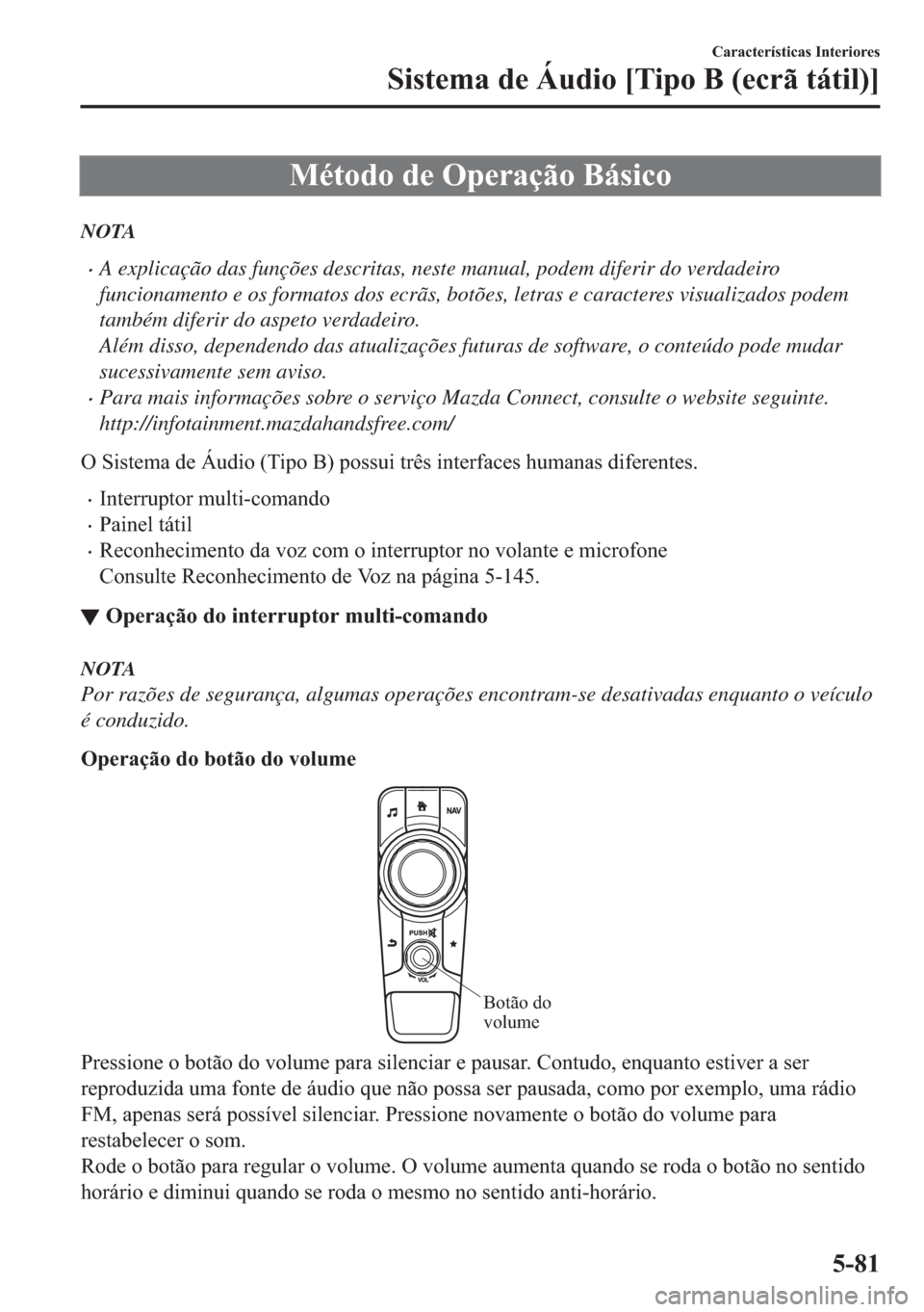 MAZDA MODEL 2 2019  Manual do proprietário (in Portuguese) �0�p�W�R�G�R��G�H��2�S�H�U�D�o�m�R��%�i�V�L�F�R
NOTA
�xA explicação das funções descritas, neste manual, podem diferir do verdadeiro
funcionamento e os formatos dos ecrãs, botões, letras e ca