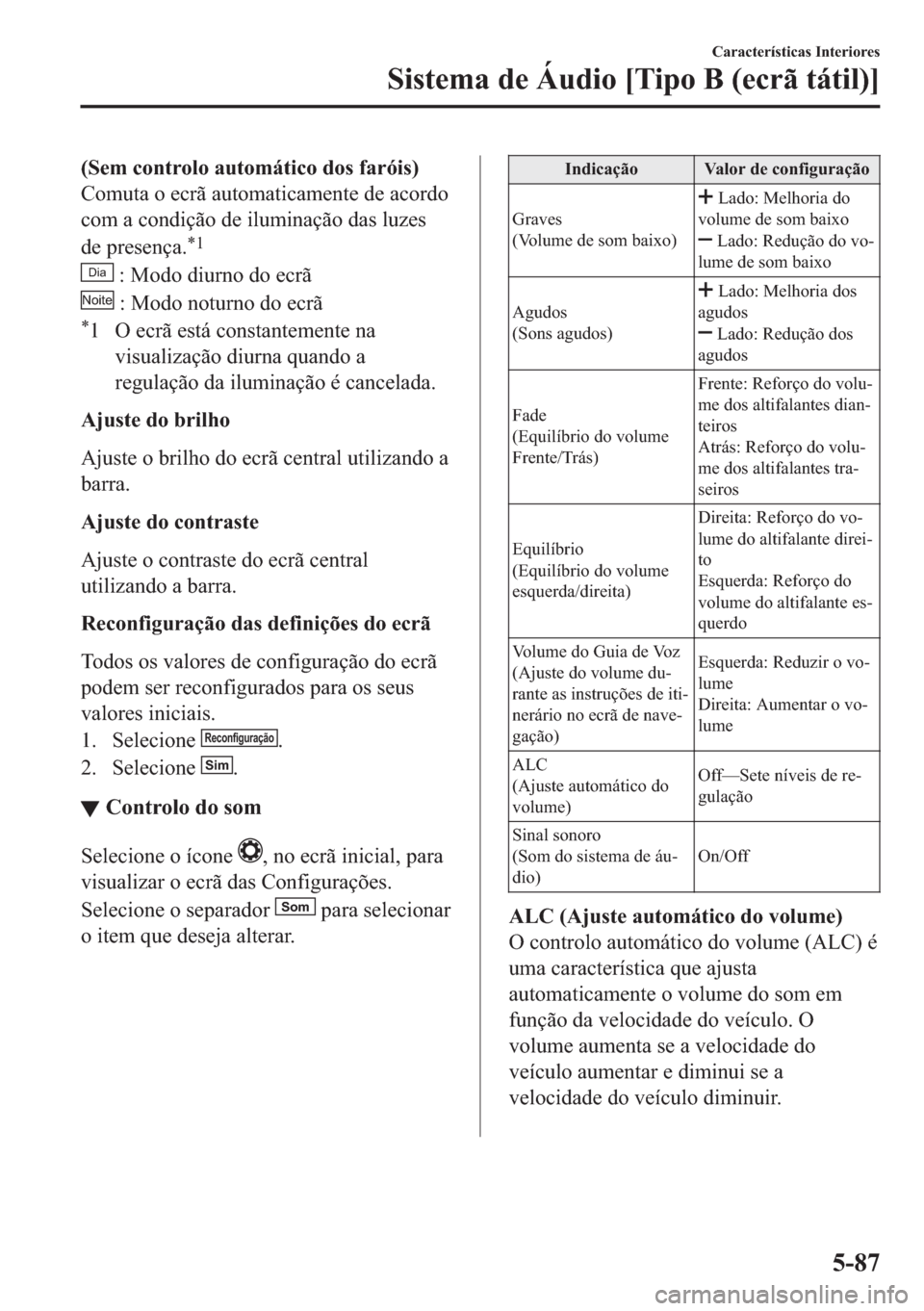 MAZDA MODEL 2 2019  Manual do proprietário (in Portuguese) ��6�H�P��F�R�Q�W�U�R�O�R��D�X�W�R�P�i�W�L�F�R��G�R�V��I�D�U�y�L�V�
�&�R�P�X�W�D��R��H�F�U�m��D�X�W�R�P�D�W�L�F�D�P�H�Q�W�H��G�H��D�F�R�U�G�R
�F�R�P��D��F�R�Q�G�L�o�m�R��G�H��L�O�X�P�L�Q