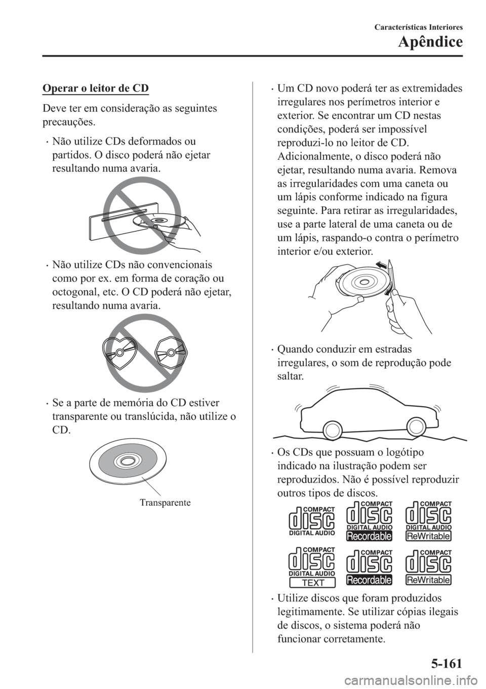 MAZDA MODEL 2 2019  Manual do proprietário (in Portuguese) �2�S�H�U�D�U��R��O�H�L�W�R�U��G�H��&�
��H�Y�H��W�H�U��H�P��F�R�Q�V�L�G�H�U�D�o�m�R��D�V��V�H�J�X�L�Q�W�H�V
�S�U�H�F�D�X�o�}�H�V�
�x�1�m�R��X�W�L�O�L�]�H��&��V��G�H�I�R�U�P�D�G�R�V��R�