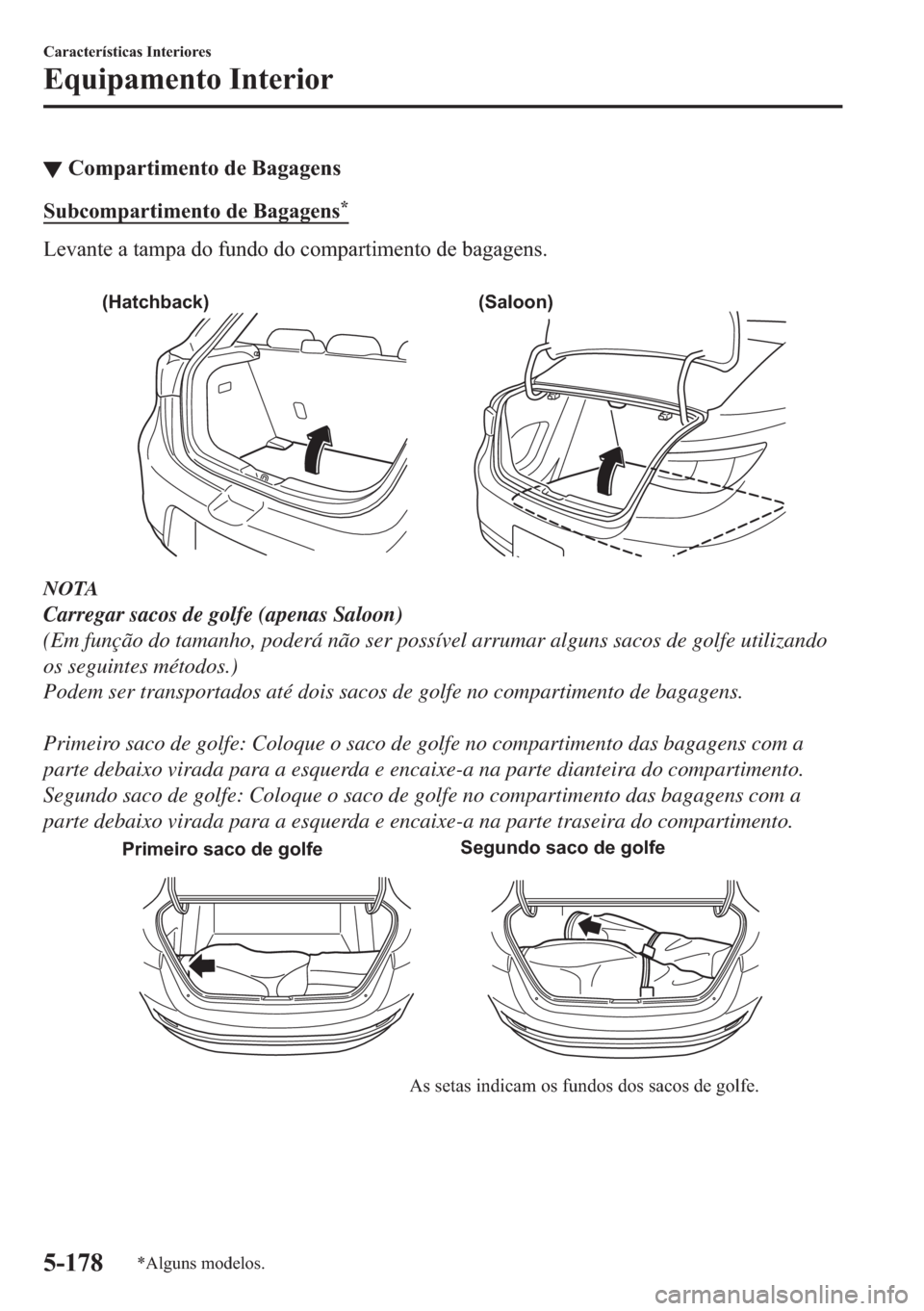 MAZDA MODEL 2 2019  Manual do proprietário (in Portuguese) ▼�&�R�P�S�D�U�W�L�P�H�Q�W�R��G�H��%�D�J�D�J�H�Q�V
�6�X�E�F�R�P�S�D�U�W�L�P�H�Q�W�R��G�H��%�D�J�D�J�H�Q�V�
�/�H�Y�D�Q�W�H��D��W�D�P�S�D��G�R��I�X�Q�G�R��G�R��F�R�P�S�D�U�W�L�P�H�Q�W�R��G�