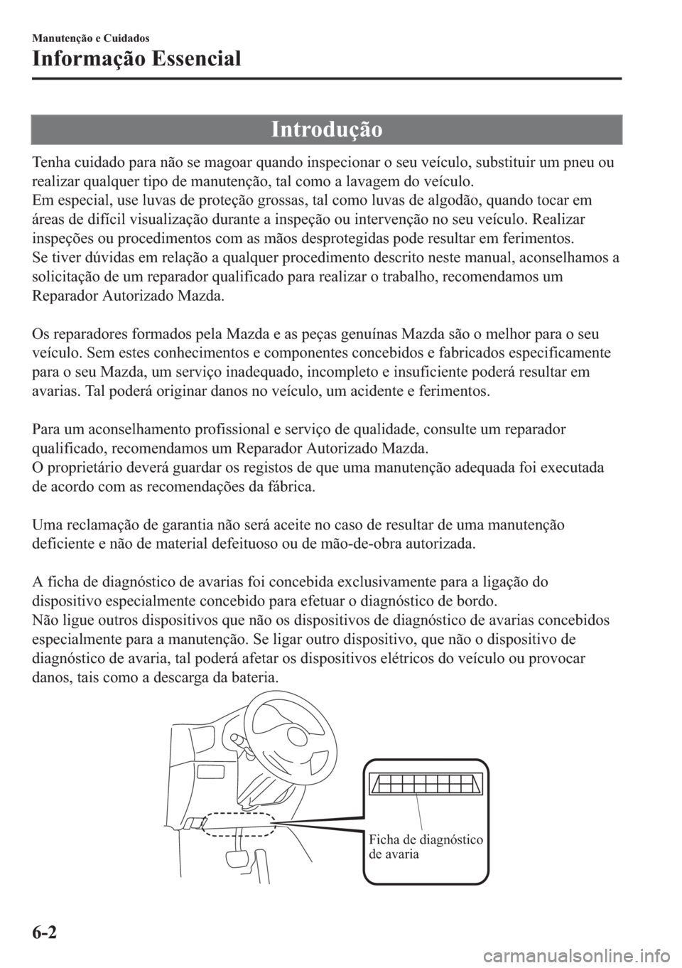 MAZDA MODEL 2 2019  Manual do proprietário (in Portuguese) �,�Q�W�U�R�G�X�o�m�R
�7�H�Q�K�D��F�X�L�G�D�G�R��S�D�U�D��Q�m�R��V�H��P�D�J�R�D�U��T�X�D�Q�G�R��L�Q�V�S�H�F�L�R�Q�D�U��R��V�H�X��Y�H�t�F�X�O�R���V�X�E�V�W�L�W�X�L�U��X�P��S�Q�H�X��R�X
�U