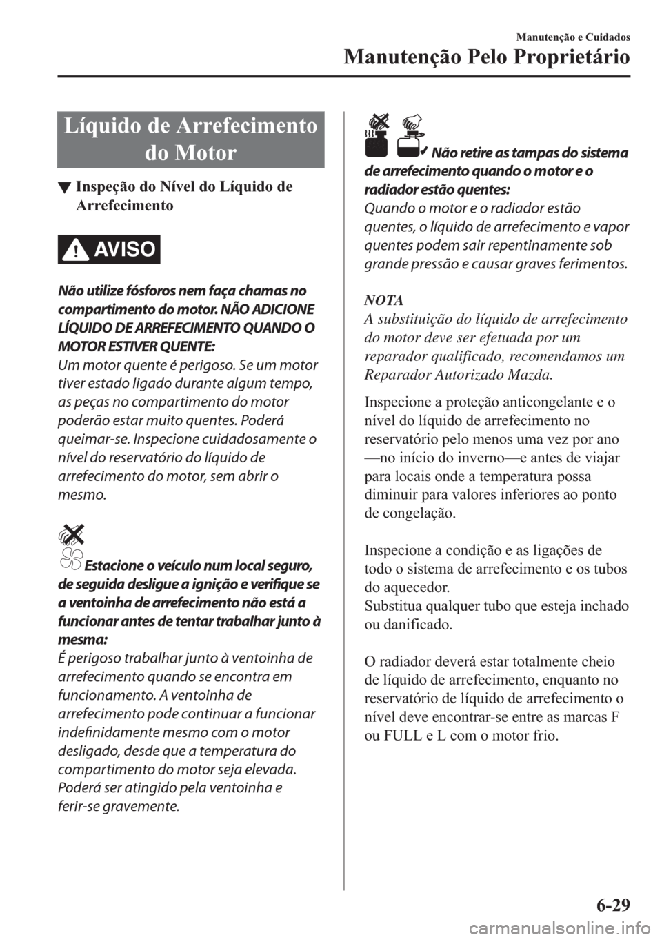 MAZDA MODEL 2 2019  Manual do proprietário (in Portuguese) �/�t�T�X�L�G�R��G�H��$�U�U�H�I�H�F�L�P�H�Q�W�R
�G�R��0�R�W�R�U
▼�,�Q�V�S�H�o�m�R��G�R��1�t�Y�H�O��G�R��/�t�T�X�L�G�R��G�H
�$�U�U�H�I�H�F�L�P�H�Q�W�R
AV I S O
Não utilize fósforos nem faça