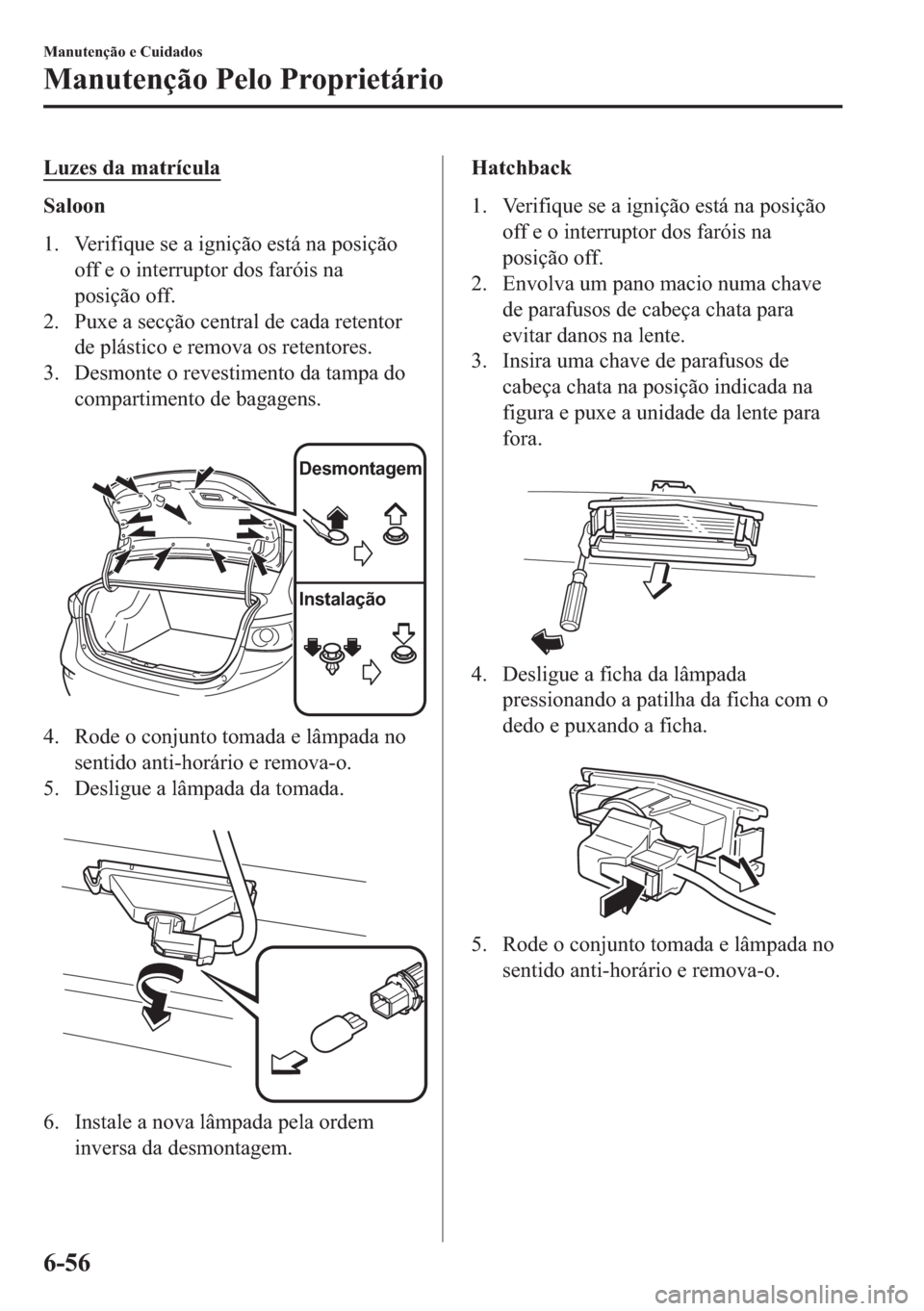 MAZDA MODEL 2 2019  Manual do proprietário (in Portuguese) �/�X�]�H�V��G�D��P�D�W�U�t�F�X�O�D
�6�D�O�R�R�Q
�� �9�H�U�L�I�L�T�X�H��V�H��D��L�J�Q�L�o�m�R��H�V�W�i��Q�D��S�R�V�L�o�m�R
�R�I�I��H��R��L�Q�W�H�U�U�X�S�W�R�U��G�R�V��I�D�U�y�L�V��Q�D
�