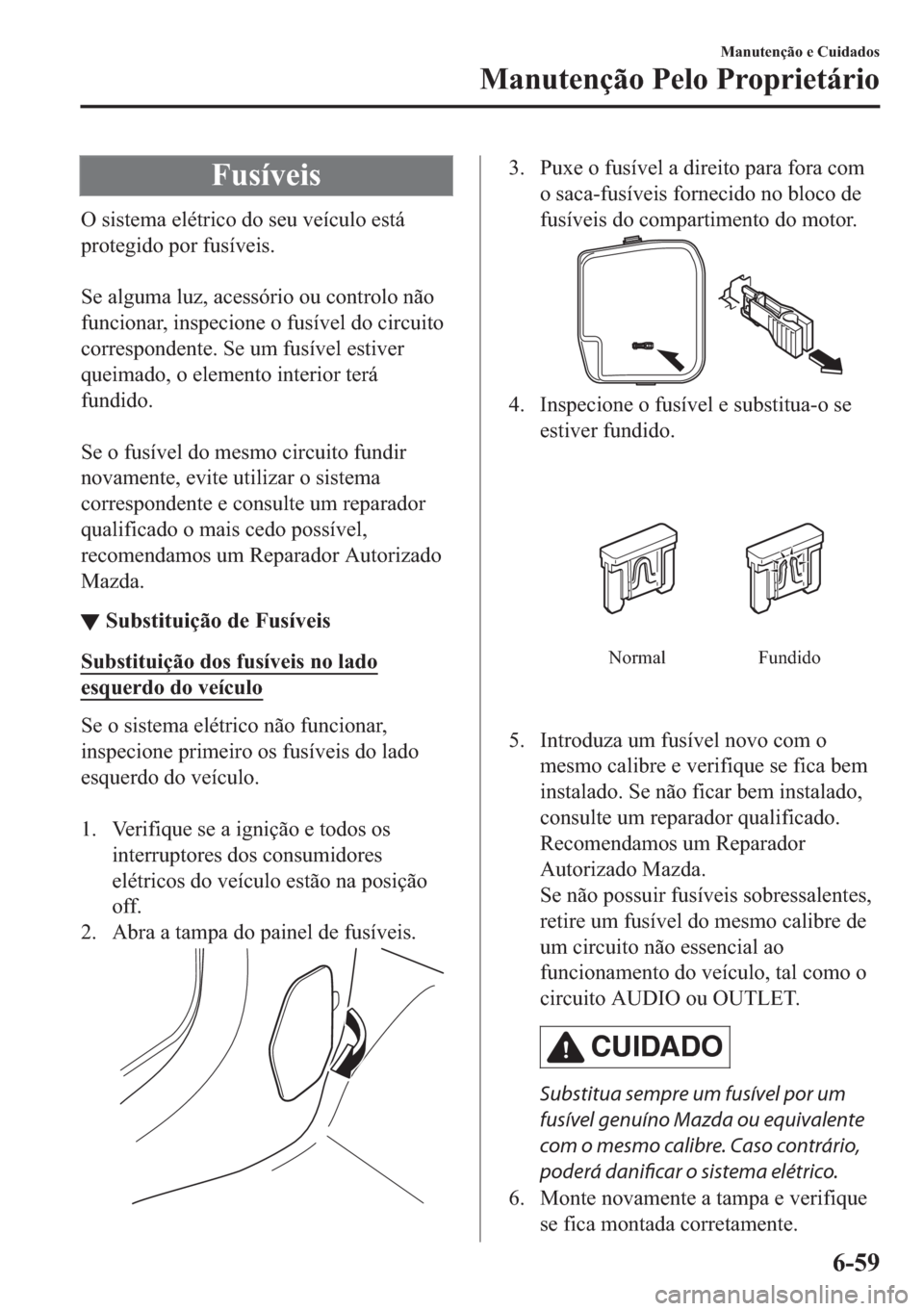 MAZDA MODEL 2 2019  Manual do proprietário (in Portuguese) �)�X�V�t�Y�H�L�V
�2��V�L�V�W�H�P�D��H�O�p�W�U�L�F�R��G�R��V�H�X��Y�H�t�F�X�O�R��H�V�W�i
�S�U�R�W�H�J�L�G�R��S�R�U��I�X�V�t�Y�H�L�V�
�
�6�H��D�O�J�X�P�D��O�X�]���D�F�H�V�V�y�U�L�R��R�X�