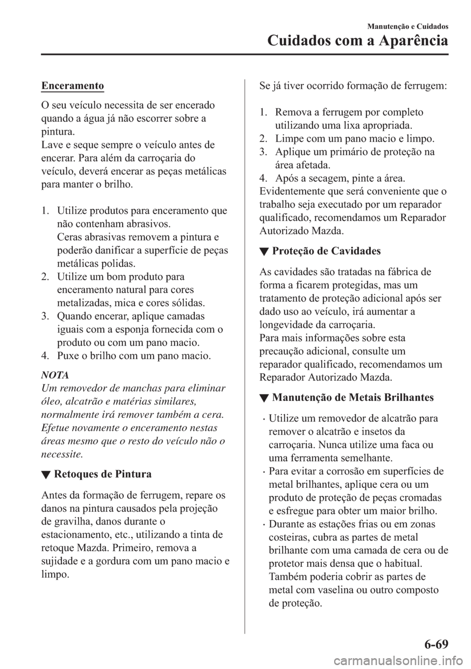 MAZDA MODEL 2 2019  Manual do proprietário (in Portuguese) �(�Q�F�H�U�D�P�H�Q�W�R
�2��V�H�X��Y�H�t�F�X�O�R��Q�H�F�H�V�V�L�W�D��G�H��V�H�U��H�Q�F�H�U�D�G�R
�T�X�D�Q�G�R��D��i�J�X�D��M�i��Q�m�R��H�V�F�R�U�U�H�U��V�R�E�U�H��D
�S�L�Q�W�X�U�D�
�/�D�Y