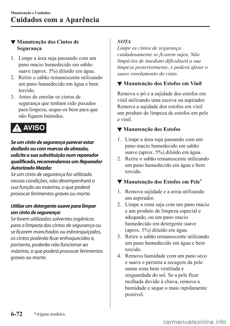 MAZDA MODEL 2 2019  Manual do proprietário (in Portuguese) ▼�0�D�Q�X�W�H�Q�o�m�R��G�R�V��&�L�Q�W�R�V��G�H
�6�H�J�X�U�D�Q�o�D
�� �/�L�P�S�H��D��i�U�H�D��V�X�M�D��S�D�V�V�D�Q�G�R��F�R�P��X�P
�S�D�Q�R��P�D�F�L�R��K�X�P�H�G�H�F�L�G�R��H�P��V�D�E�