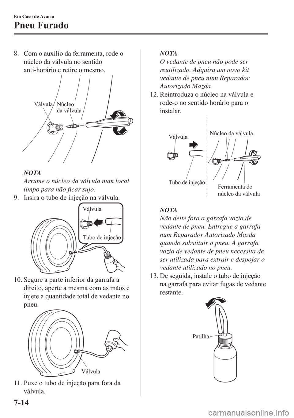 MAZDA MODEL 2 2019  Manual do proprietário (in Portuguese) �� �&�R�P��R��D�X�[�t�O�L�R��G�D��I�H�U�U�D�P�H�Q�W�D���U�R�G�H��R
�Q�~�F�O�H�R��G�D��Y�i�O�Y�X�O�D��Q�R��V�H�Q�W�L�G�R
�D�Q�W�L��K�R�U�i�U�L�R��H��U�H�W�L�U�H��R��P�H�V�P�R�
Válvu