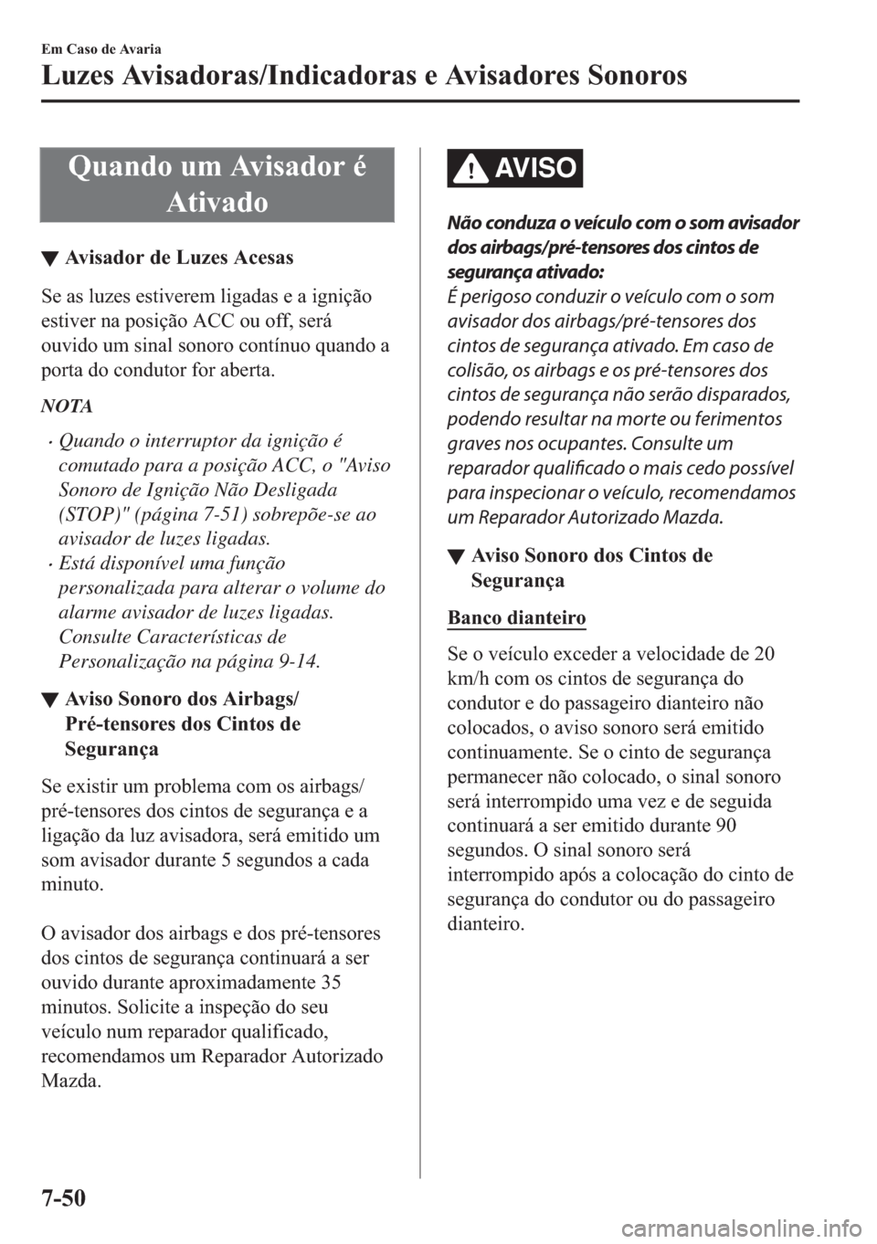 MAZDA MODEL 2 2019  Manual do proprietário (in Portuguese) �4�X�D�Q�G�R��X�P��$�Y�L�V�D�G�R�U��p
�$�W�L�Y�D�G�R
▼�$�Y�L�V�D�G�R�U��G�H��/�X�]�H�V��$�F�H�V�D�V
�6�H��D�V��O�X�]�H�V��H�V�W�L�Y�H�U�H�P��O�L�J�D�G�D�V��H��D��L�J�Q�L�o�m�R
�H�V�W�L�