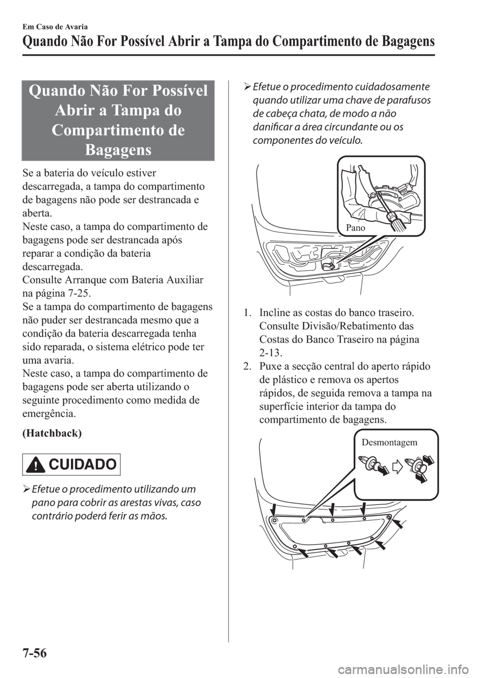 MAZDA MODEL 2 2019  Manual do proprietário (in Portuguese) �4�X�D�Q�G�R��1�m�R��)�R�U��3�R�V�V�t�Y�H�O
�$�E�U�L�U��D��7�D�P�S�D��G�R
�&�R�P�S�D�U�W�L�P�H�Q�W�R��G�H
�%�D�J�D�J�H�Q�V
�6�H��D��E�D�W�H�U�L�D��G�R��Y�H�t�F�X�O�R��H�V�W�L�Y�H�U
�G�H�V�