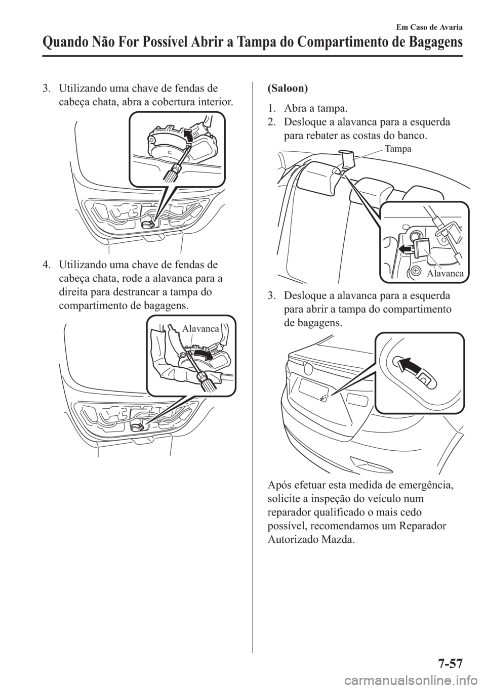MAZDA MODEL 2 2019  Manual do proprietário (in Portuguese) �� �8�W�L�O�L�]�D�Q�G�R��X�P�D��F�K�D�Y�H��G�H��I�H�Q�G�D�V��G�H
�F�D�E�H�o�D��F�K�D�W�D���D�E�U�D��D��F�R�E�H�U�W�X�U�D��L�Q�W�H�U�L�R�U�
�� �8�W�L�O�L�]�D�Q�G�R��X�P�D��F�K�D�Y�H�