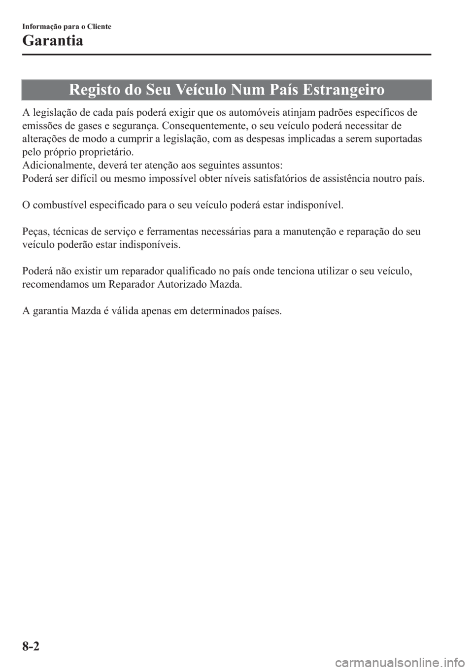 MAZDA MODEL 2 2019  Manual do proprietário (in Portuguese) �5�H�J�L�V�W�R��G�R��6�H�X��9�H�t�F�X�O�R��1�X�P��3�D�t�V��(�V�W�U�D�Q�J�H�L�U�R
�$��O�H�J�L�V�O�D�o�m�R��G�H��F�D�G�D��S�D�t�V��S�R�G�H�U�i��H�[�L�J�L�U��T�X�H��R�V��D�X�W�R�P�y�Y�H�L�