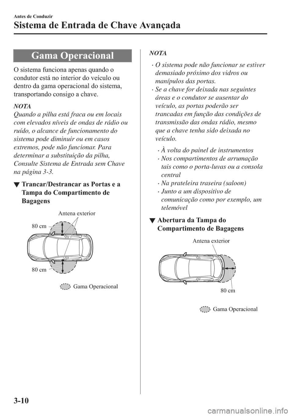 MAZDA MODEL 2 2019  Manual do proprietário (in Portuguese) �*�D�P�D��2�S�H�U�D�F�L�R�Q�D�O
�2��V�L�V�W�H�P�D��I�X�Q�F�L�R�Q�D��D�S�H�Q�D�V��T�X�D�Q�G�R��R
�F�R�Q�G�X�W�R�U��H�V�W�i��Q�R��L�Q�W�H�U�L�R�U��G�R��Y�H�t�F�X�O�R��R�X
�G�H�Q�W�U�R��G�D�