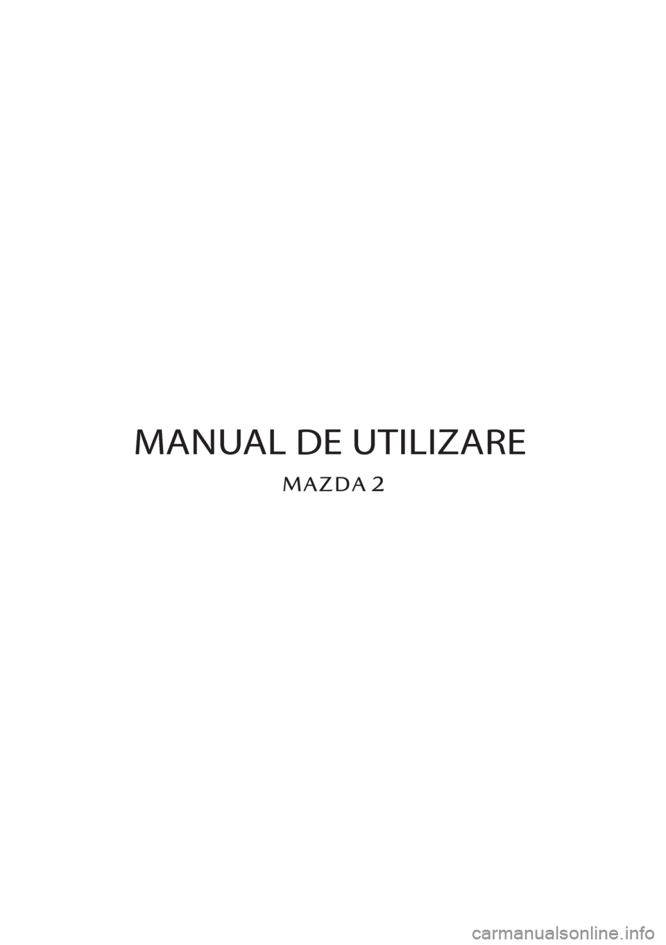MAZDA MODEL 2 2019  Manualul de utilizare (in Romanian) MANUAL DE UTILIZARE 