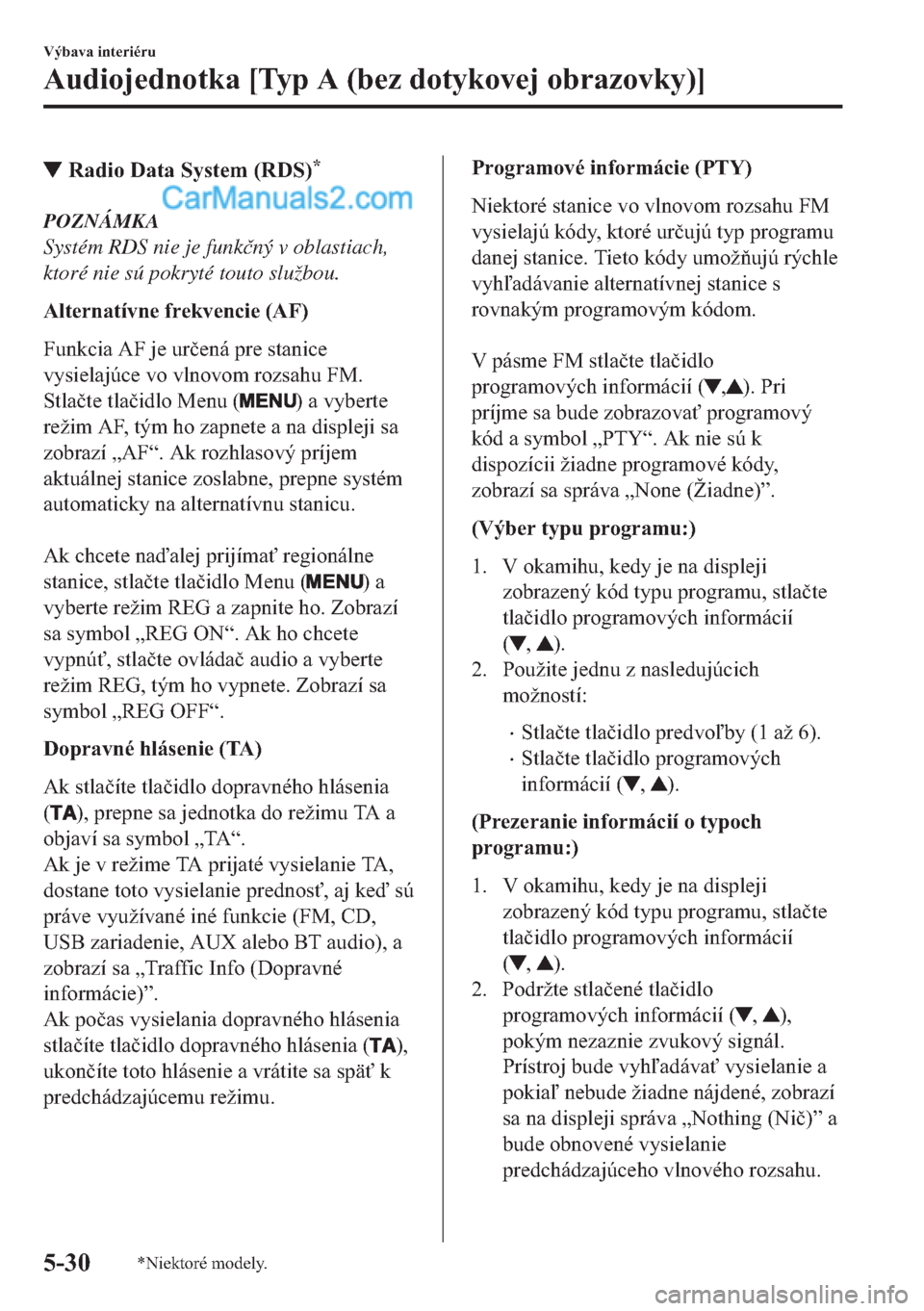 MAZDA MODEL 2 2019  Užívateľská príručka (in Slovak) ▼�5�D�G�L�R���D�W�D��6�\�V�W�H�P���5��6��
POZNÁMKA
Systém RDS nie je funk�þný v oblastiach,
ktoré nie sú pokryté touto službou.
�$�O�W�H�U�Q�D�W�t�Y�Q�H��I�U�H�N�Y�H�Q�F�L�H���$�)