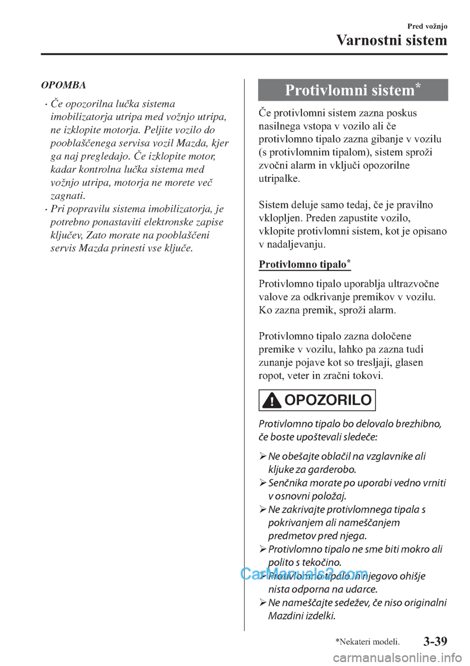 MAZDA MODEL 2 2019  Priročnik za lastnika (in Slovenian) OPOMBA
�x�ýe opozorilna lu�þka sistema
imobilizatorja utripa med vožnjo utripa,
ne izklopite motorja. Peljite vozilo do
pooblaš�þenega servisa vozil Mazda, kjer
ga naj pregledajo. �ýe izklopite 