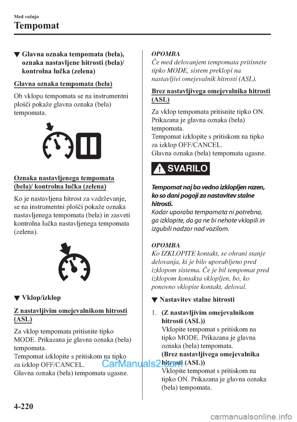 MAZDA MODEL 2 2019  Priročnik za lastnika (in Slovenian) ▼�*�O�D�Y�Q�D��R�]�Q�D�N�D��W�H�P�S�R�P�D�W�D���E�H�O�D��
�R�]�Q�D�N�D��Q�D�V�W�D�Y�O�M�H�Q�H��K�L�W�U�R�V�W�L���E�H�O�D��
�N�R�Q�W�U�R�O�Q�D��O�X�
