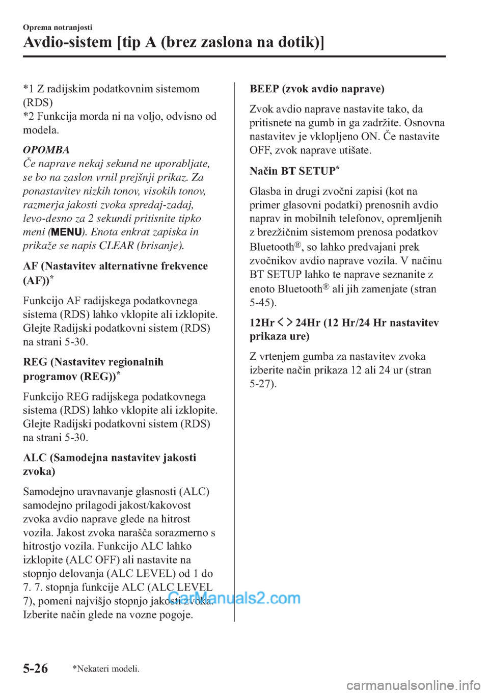 MAZDA MODEL 2 2019  Priročnik za lastnika (in Slovenian) �
���=��U�D�G�L�M�V�N�L�P��S�R�G�D�W�N�R�Y�Q�L�P��V�L�V�W�H�P�R�P
��5��6�
�
���)�X�Q�N�F�L�M�D��P�R�U�G�D��Q�L��Q�D��Y�R�O�M�R���R�G�Y�L�V�Q�R��R�G
�P�R�G�H�O�D�
OPOMBA
�ýe naprave 