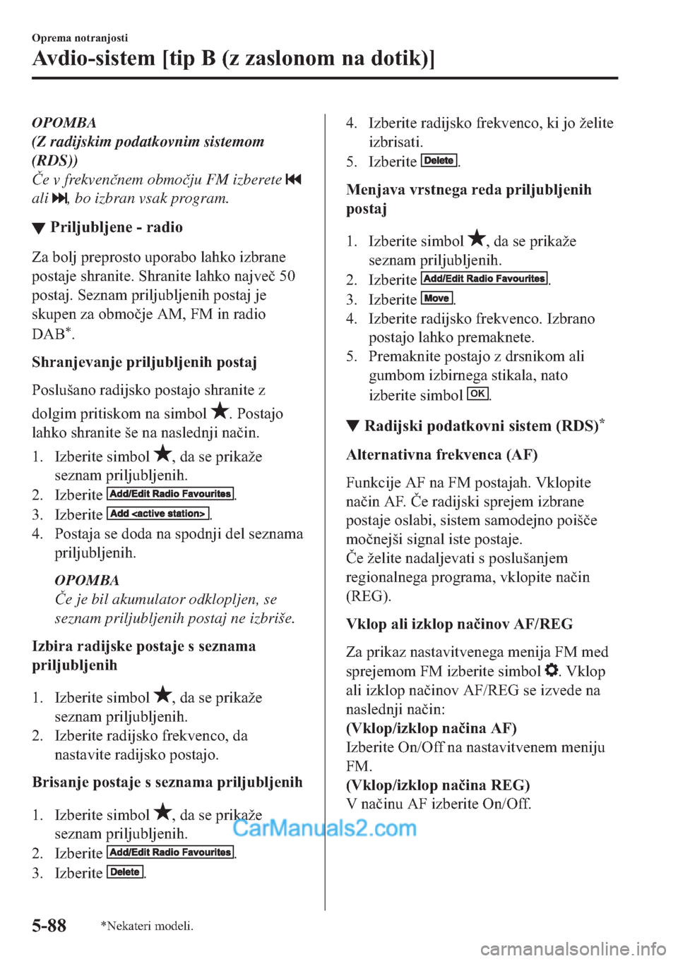 MAZDA MODEL 2 2019  Priročnik za lastnika (in Slovenian) OPOMBA
(Z radijskim podatkovnim sistemom
(RDS))
�ýe v frekven�þnem obmo�þju FM izberete 
ali , bo izbran vsak program.
▼�3�U�L�O�M�X�E�O�M�H�Q�H����U�D�G�L�R
�=�D��E�R�O�M��S�U�H�S�U�R�V�W�R