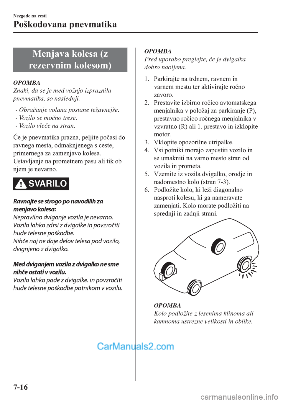 MAZDA MODEL 2 2019  Priročnik za lastnika (in Slovenian) �0�H�Q�M�D�Y�D��N�R�O�H�V�D���]
�U�H�]�H�U�Y�Q�L�P��N�R�O�H�V�R�P�
OPOMBA
Znaki, da se je med vožnjo izpraznila
pnevmatika, so naslednji.
�xObra�þanje volana postane težavnejše.
�xVozilo se m
