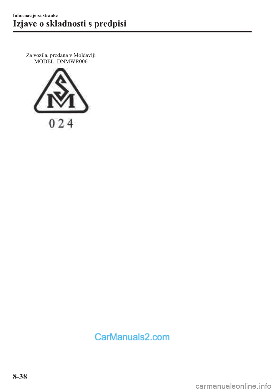 MAZDA MODEL 2 2019  Priročnik za lastnika (in Slovenian) Za vozila, prodana v Moldaviji 
MODEL: DNMWR006
�,�Q�I�R�U�P�D�F�L�M�H��]�D��V�W�U�D�Q�N�H
�,�]�M�D�Y�H��R��V�N�O�D�G�Q�R�V�W�L��V��S�U�H�G�S�L�V�L
����  