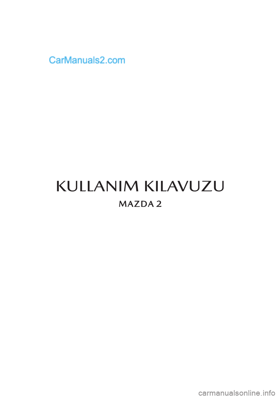 MAZDA MODEL 2 2019  Kullanım Kılavuzu (in Turkish) KULLANIM KILAVUZU  