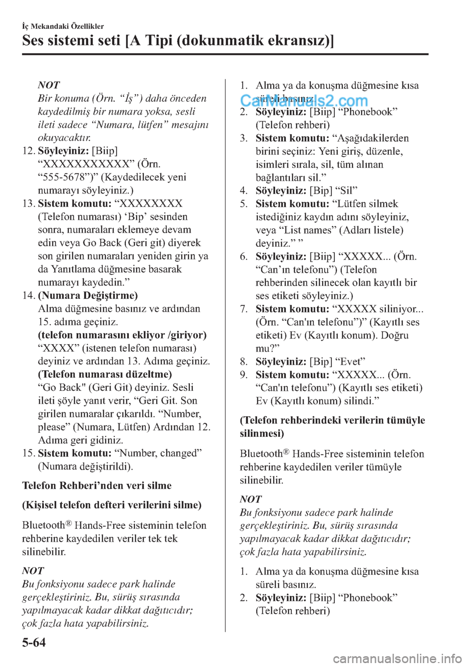 MAZDA MODEL 2 2019  Kullanım Kılavuzu (in Turkish) NOT
Bir konuma (Örn. “�ø�ú”) daha önceden
kaydedilmi�ú bir numara yoksa, sesli
ileti sadece “Numara, lütfen” mesaj�Õn�Õ
okuyacakt�Õr.
����6�|�\�O�H�\
t�Q
t�]���>�%
t
t�S�@
�